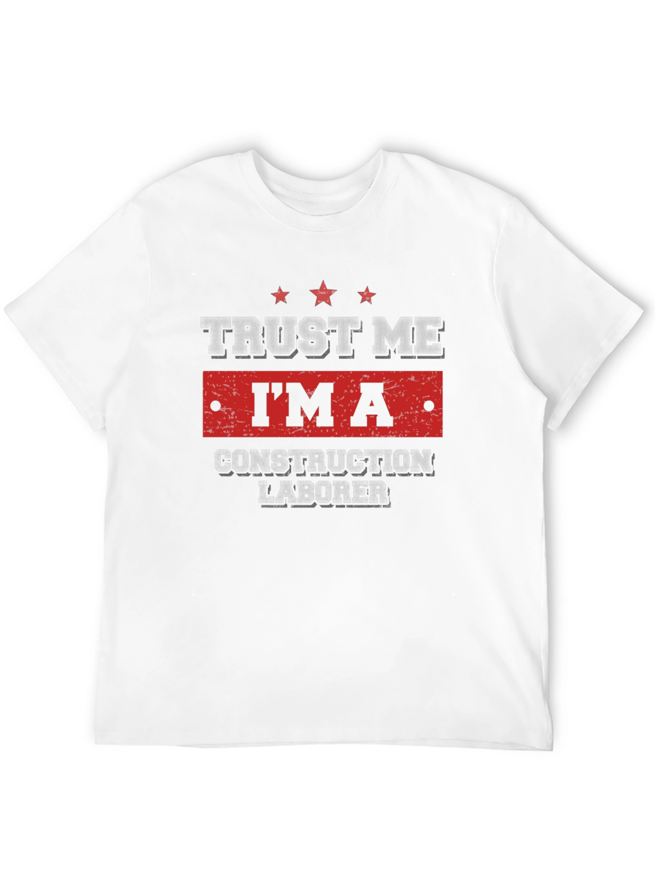 Trust Me Im A Construction Laborer T-Shirt