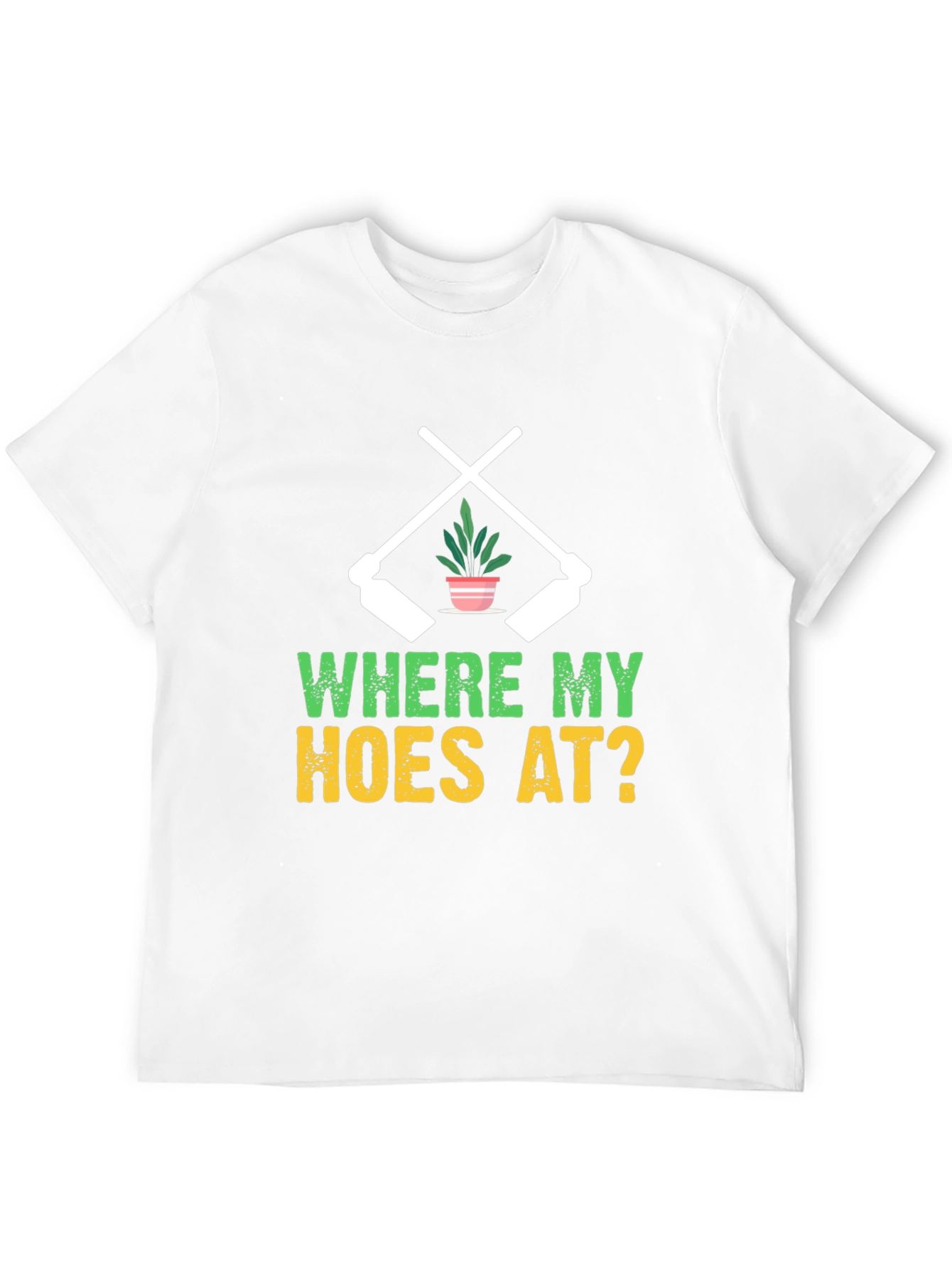 Where My Hoes At? Gardening T-Shirt