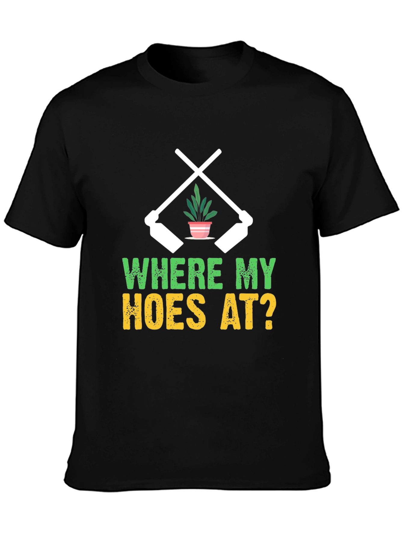 Where My Hoes At? Gardening T-Shirt