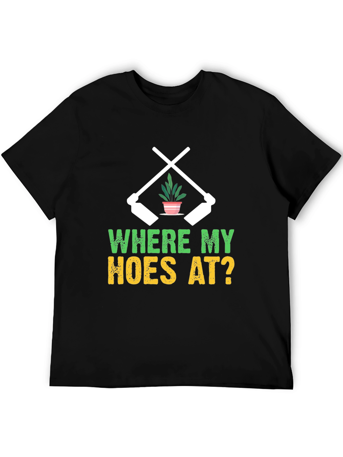Where My Hoes At? Gardening T-Shirt