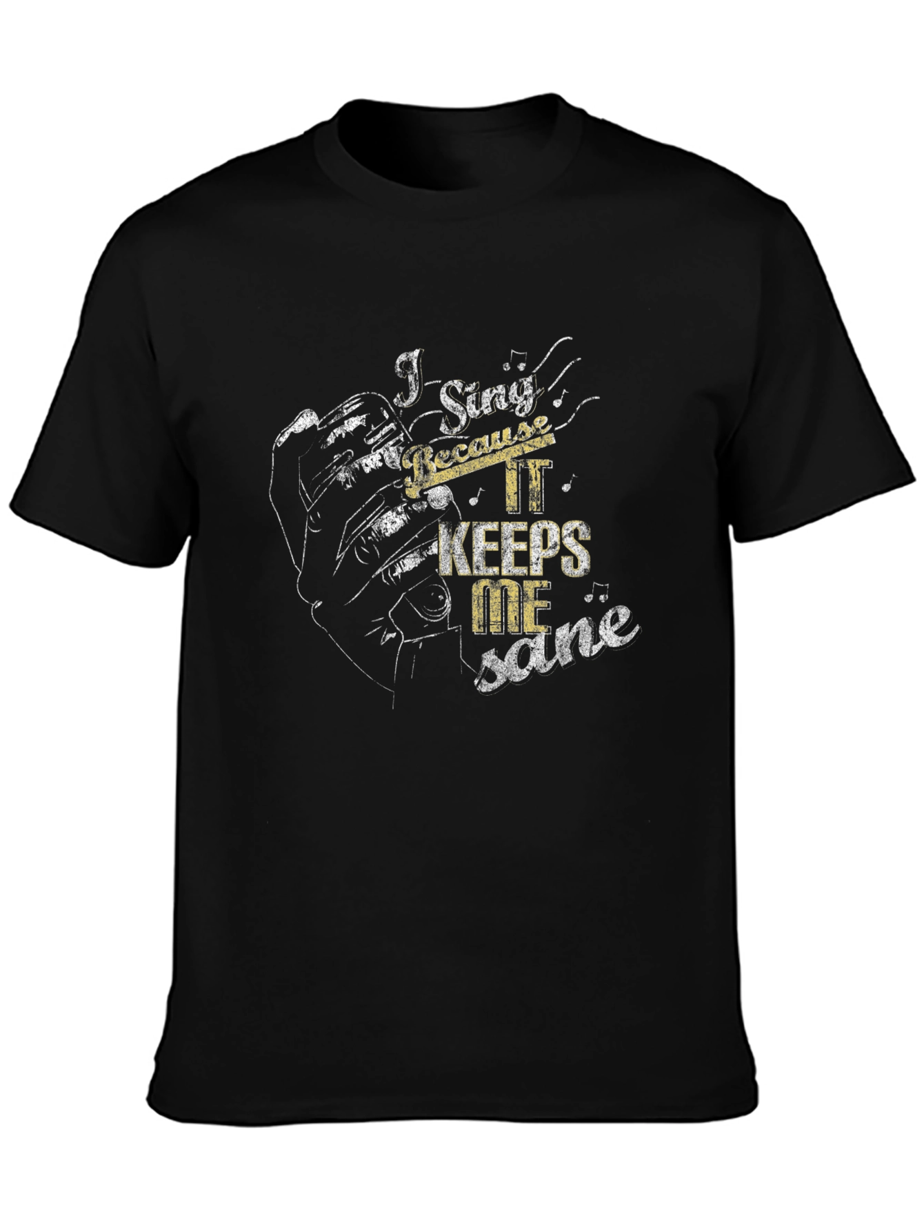 I Sing Because It Keeps Me Sane Black T-Shirt