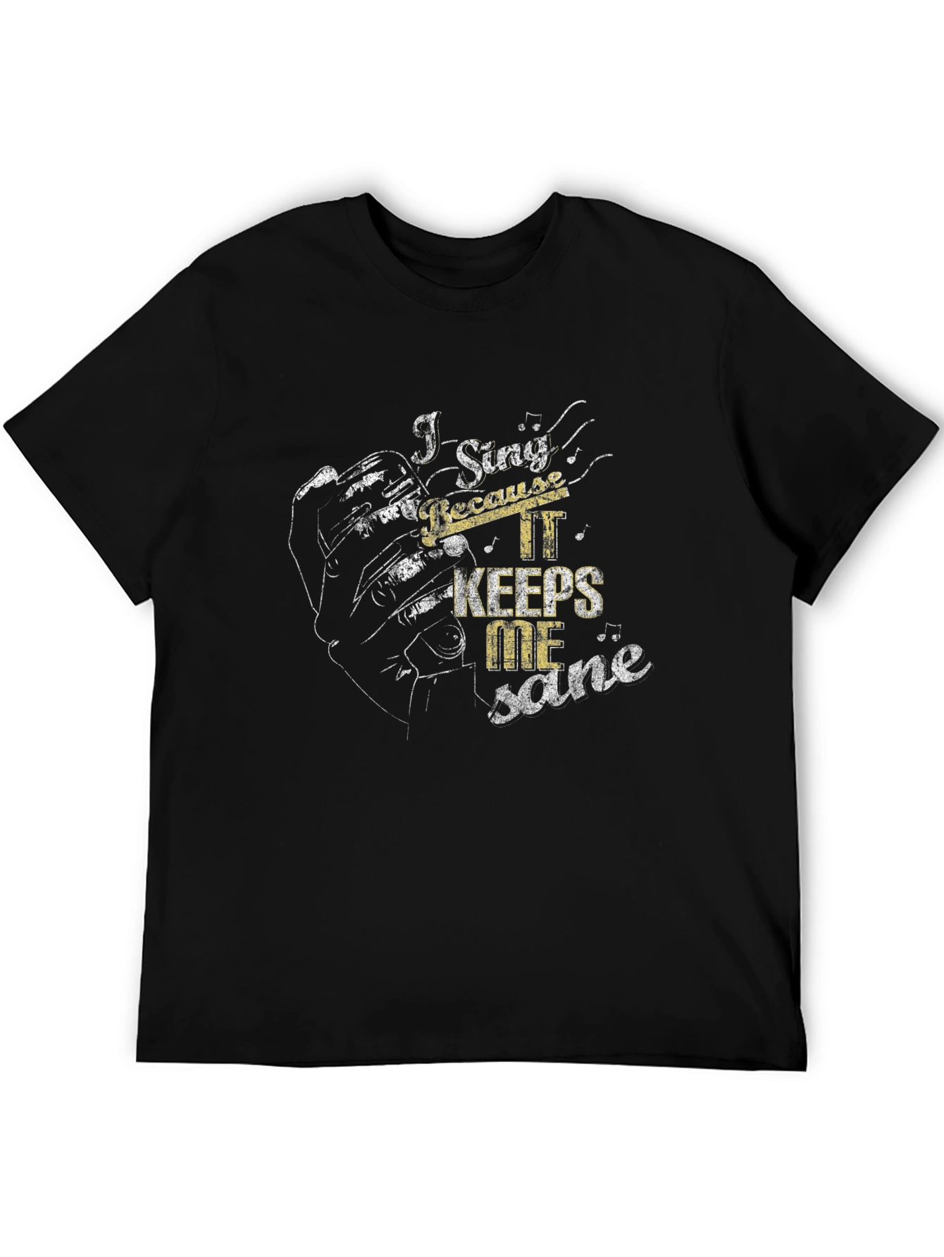 I Sing Because It Keeps Me Sane Black T-Shirt