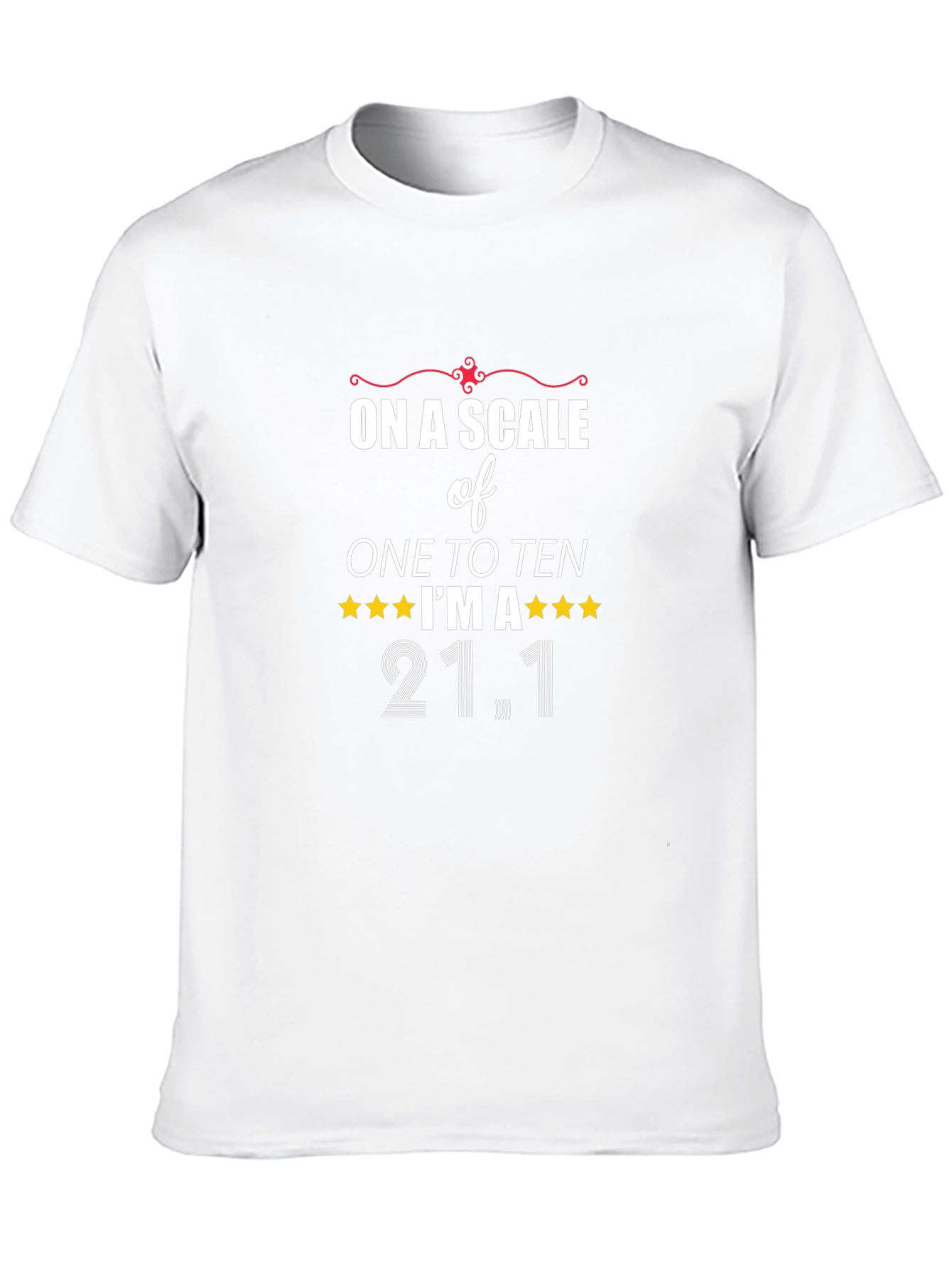 On a Scale to Ten Im a 21.1 T-Shirt