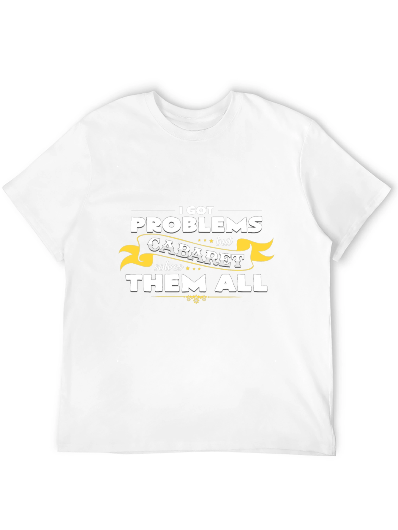 Cabaret Solves All Problems T-Shirt