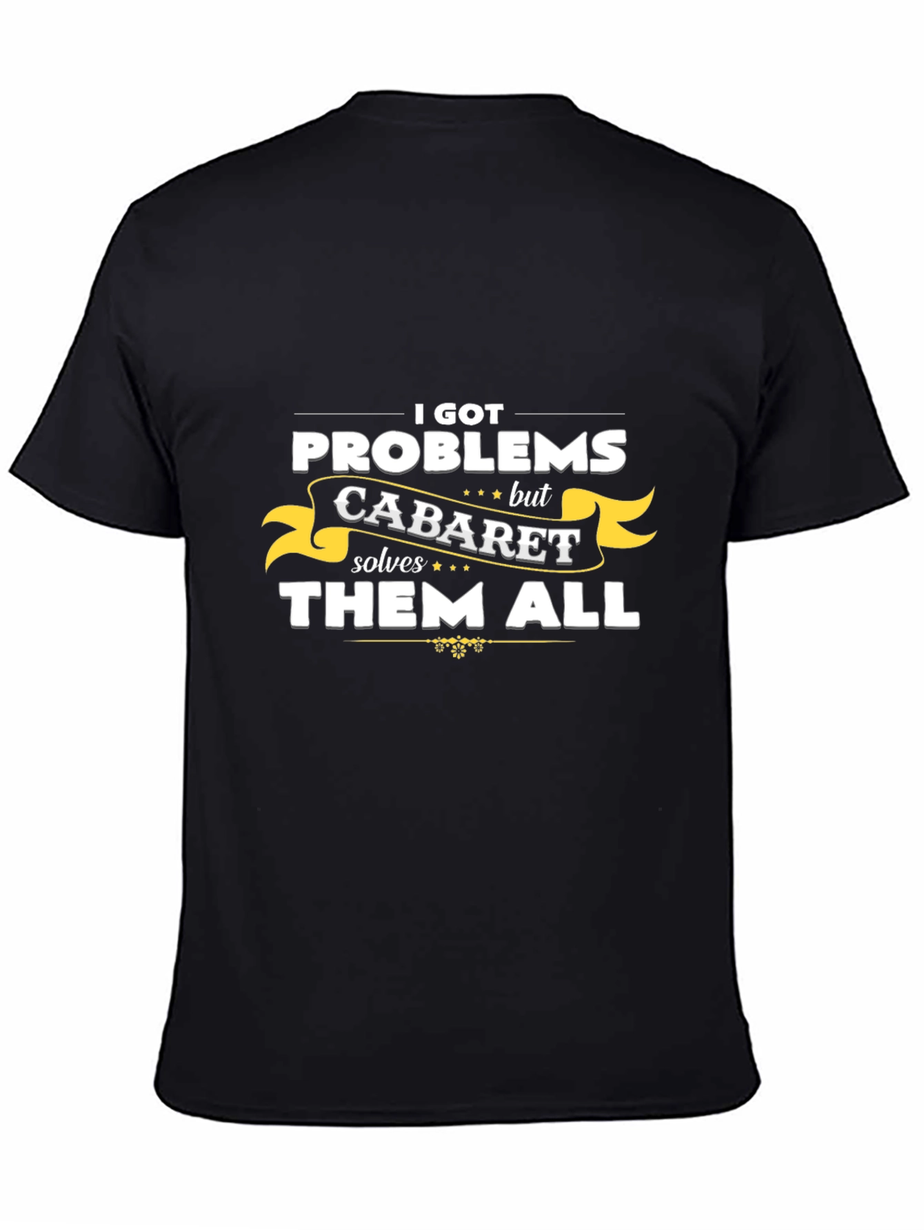 Cabaret Solves All Problems T-Shirt