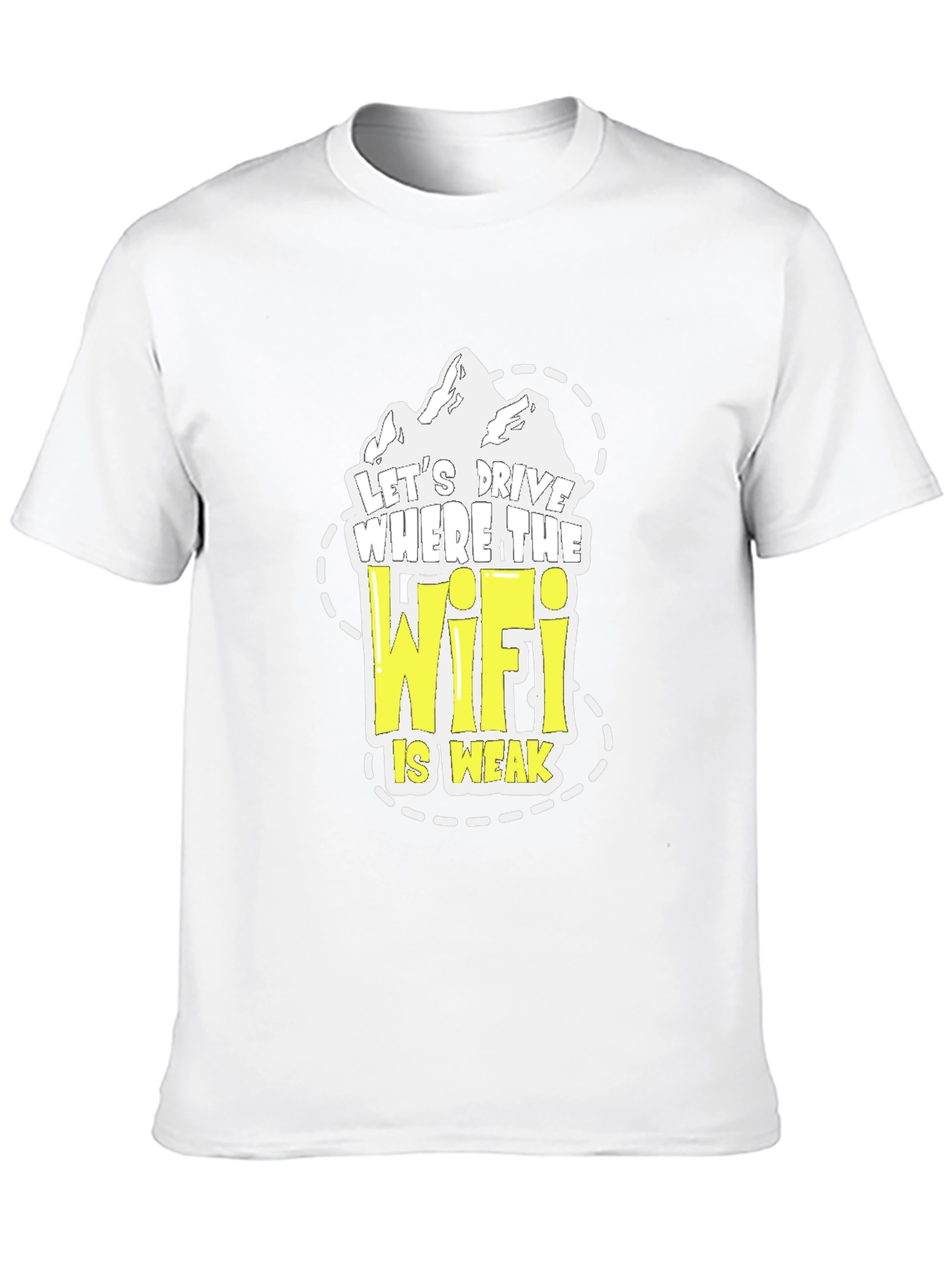 Lets Drive Where the Wifi is Weak T-Shirt