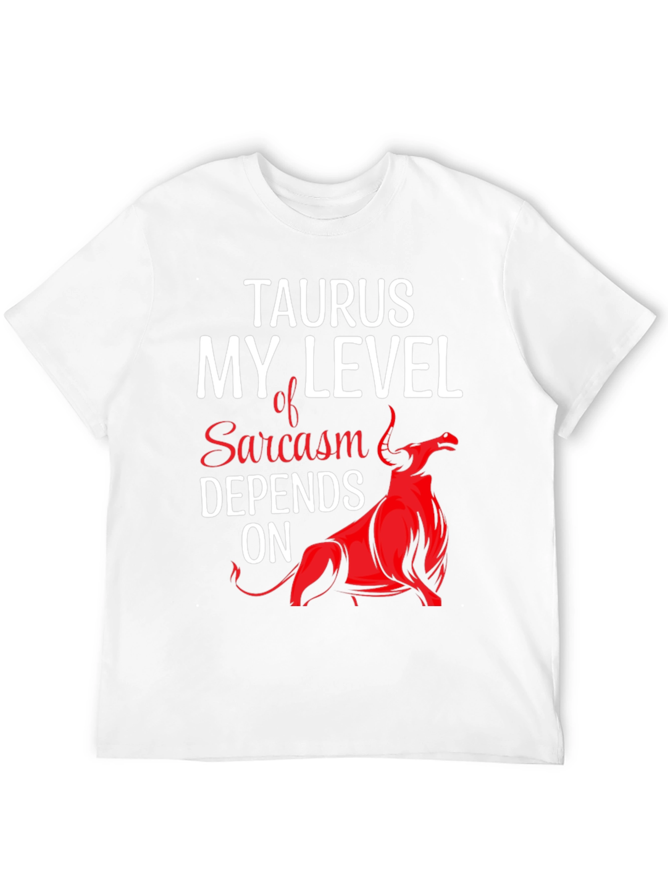 Taurus Sarcasm T-Shirt Funny Zodiac Tee