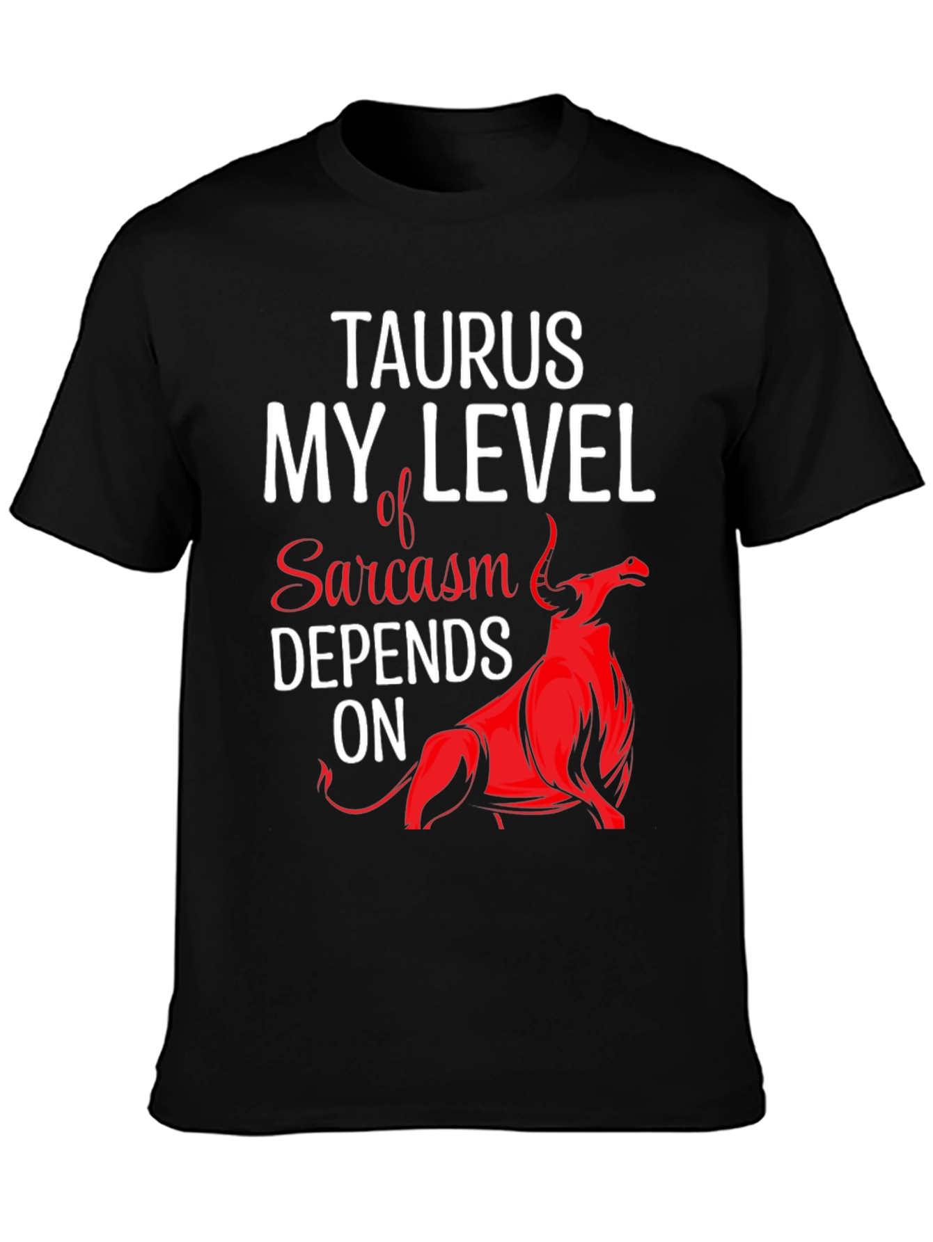 Taurus Sarcasm T-Shirt Funny Zodiac Tee