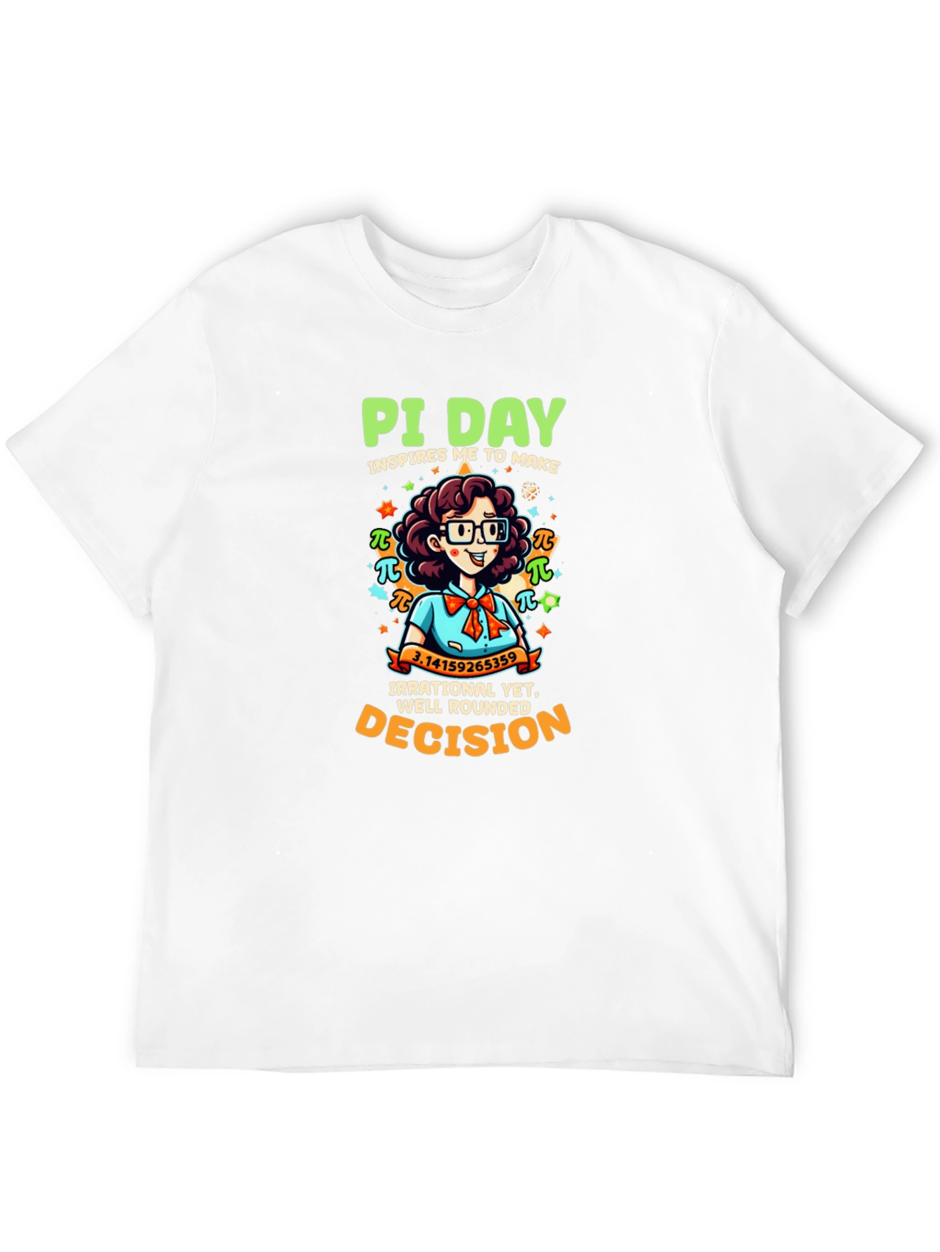 Pi Day T-Shirt - Irrational Yet Well Rounded Decision