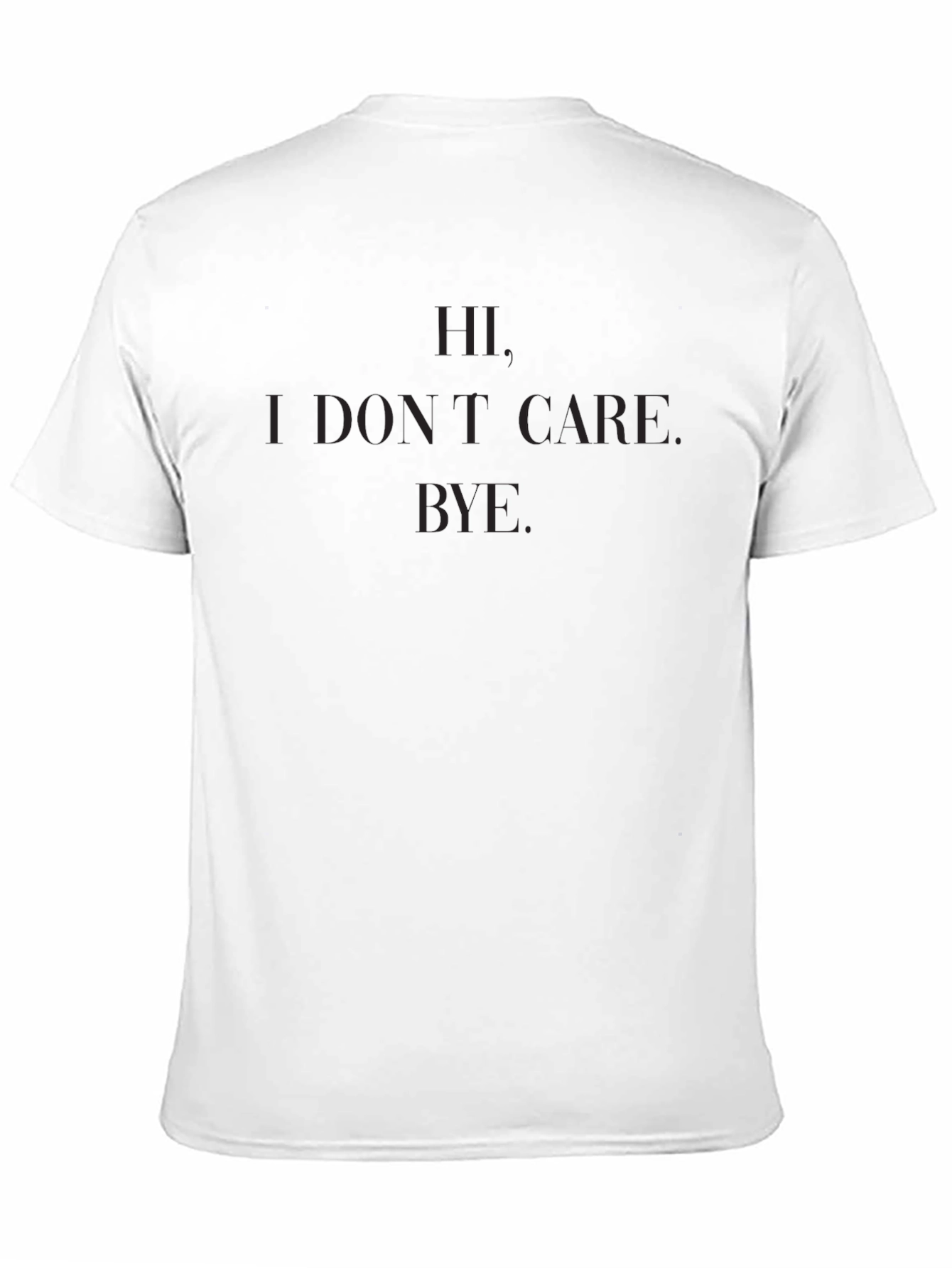 Mens Black Hi. I Dont Care. Bye. Graphic T-Shirt