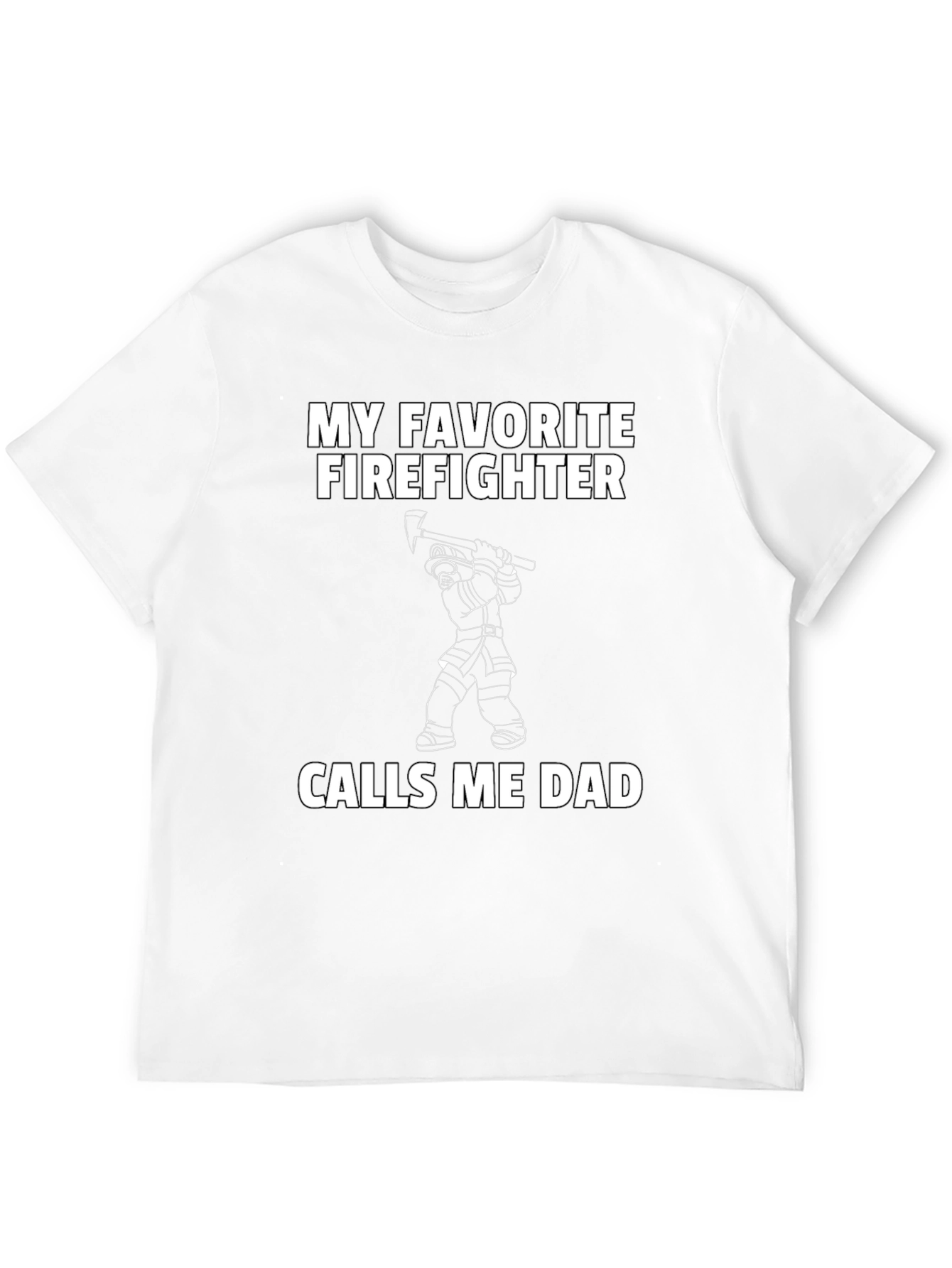 My Favorite Firefighter Calls Me Dad T-Shirt