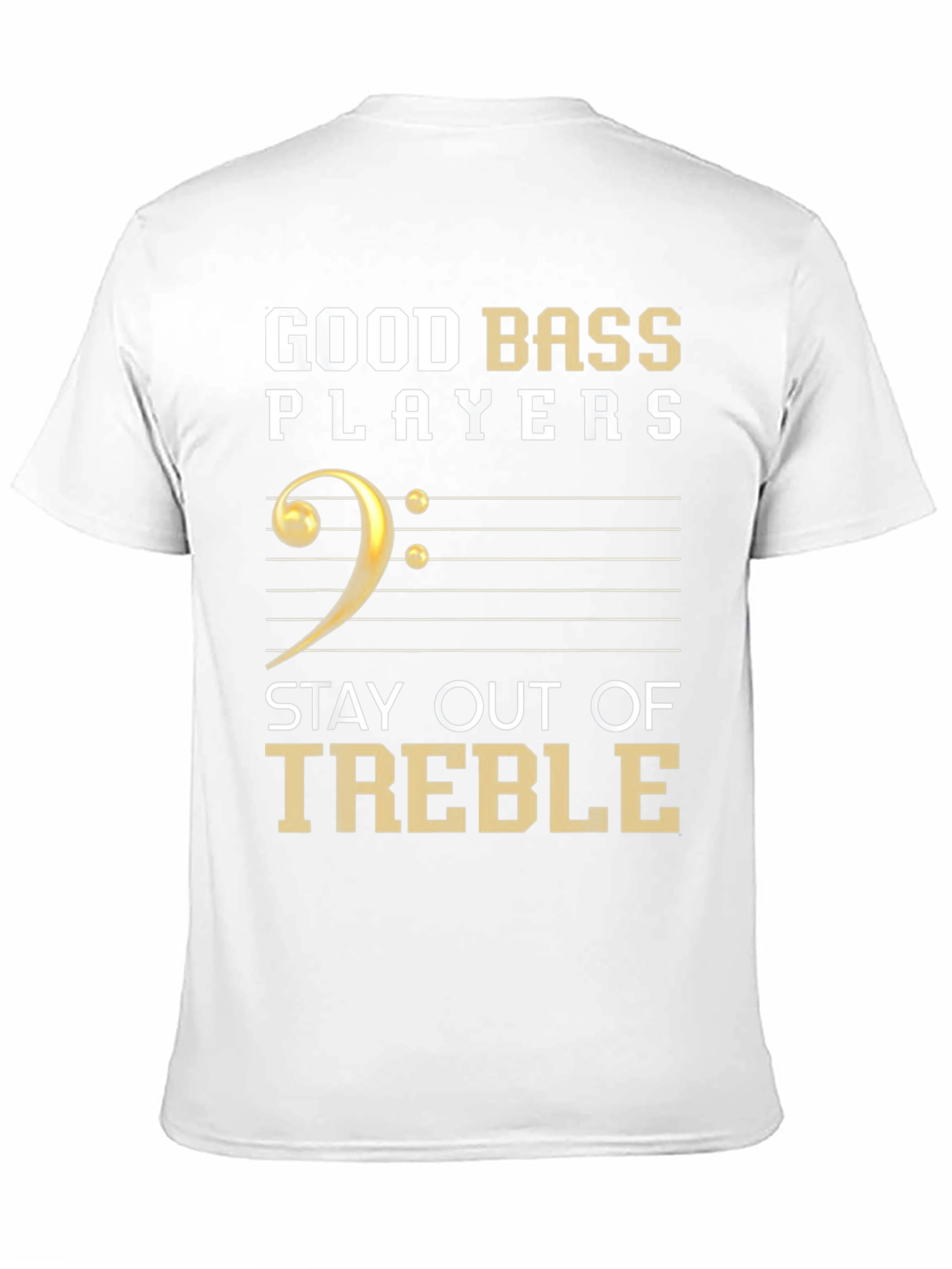 Good Bass Players Stay Out of Treble T-Shirt