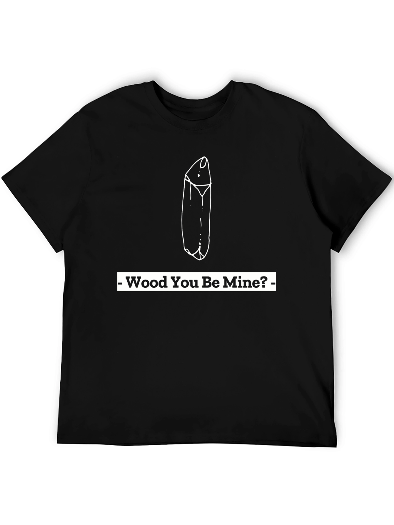 Wood You Be Mine? Graphic Tee