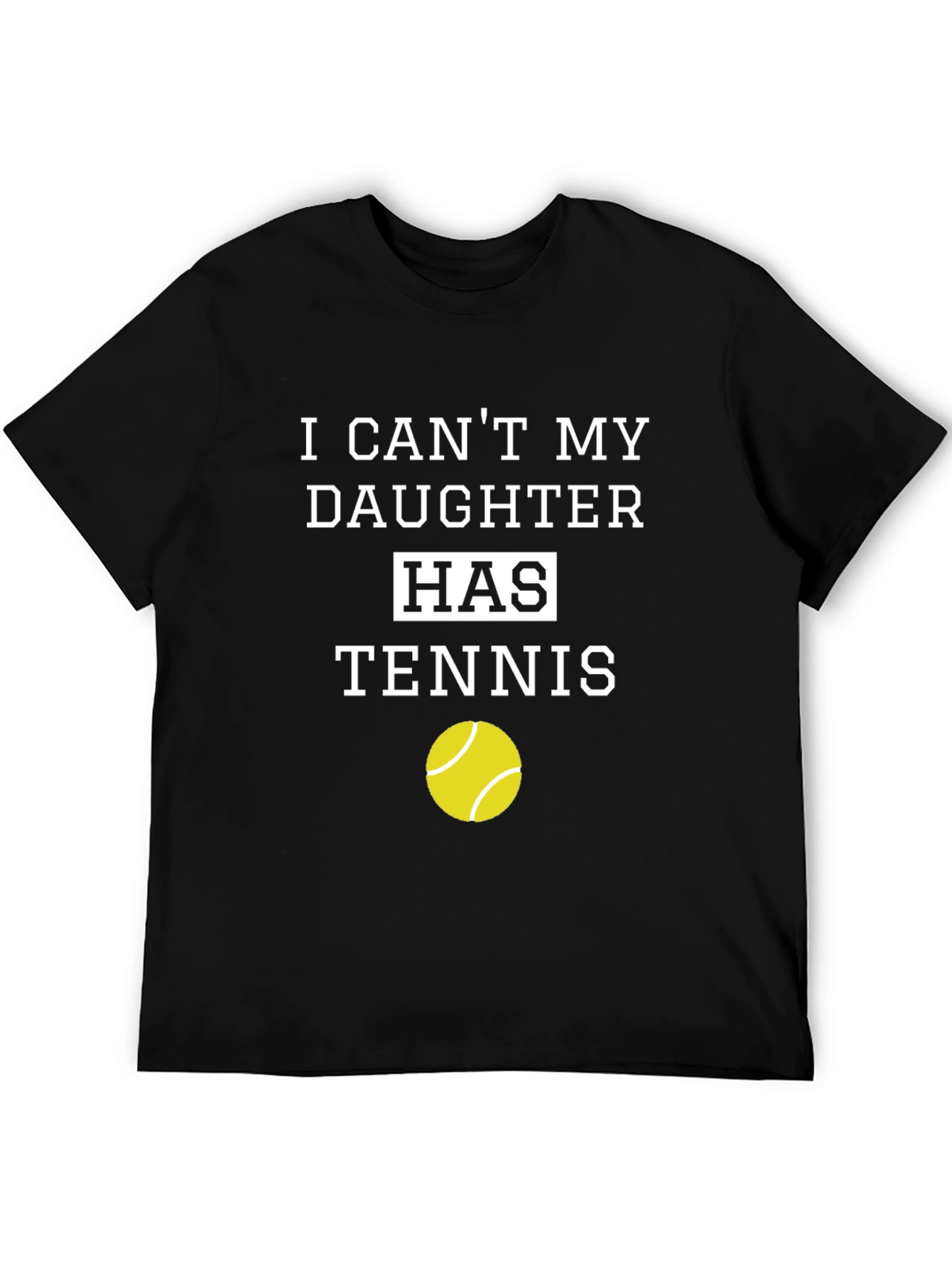 Dads Tennis Tee: I Cant My Daughter Has Tennis