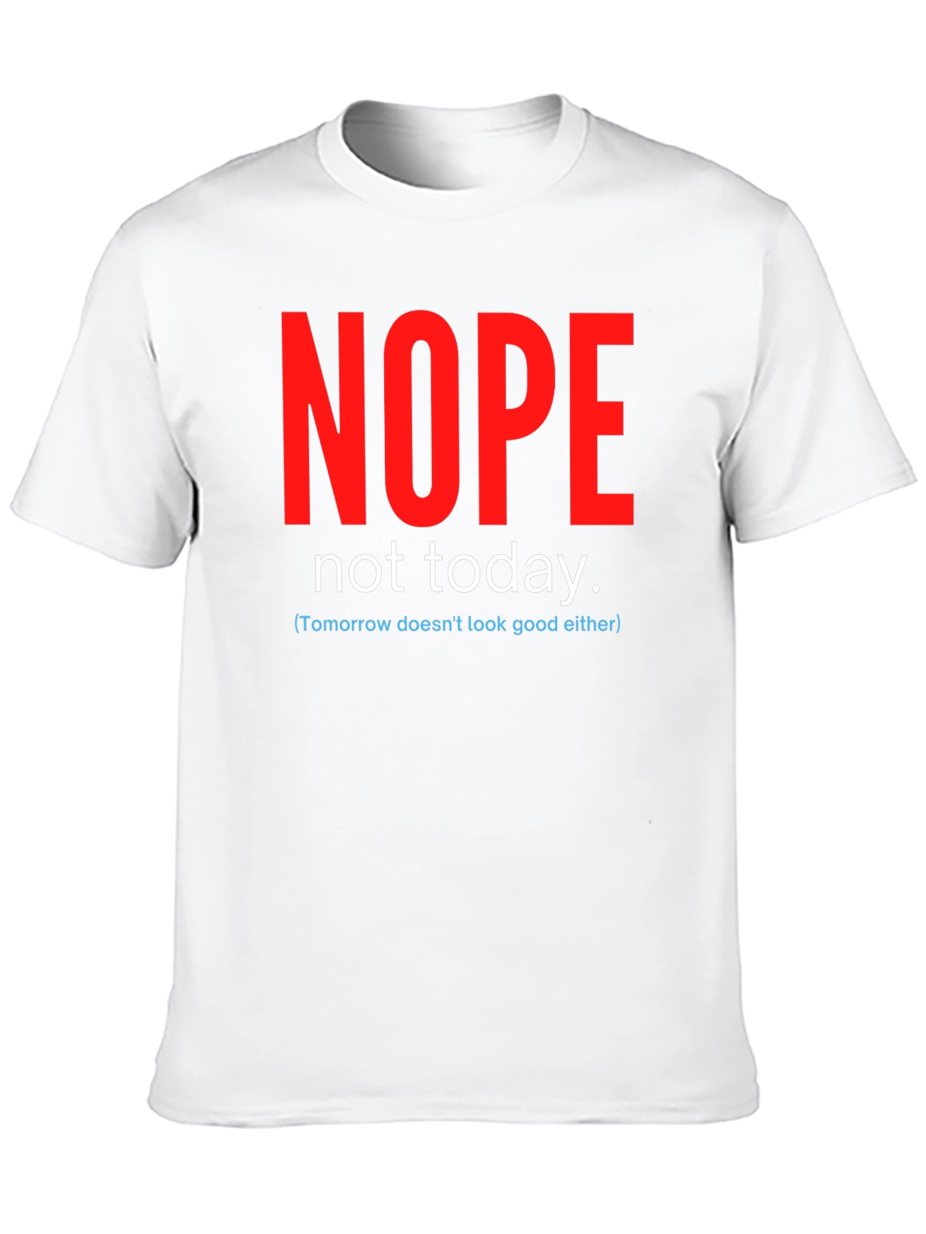 Nope Not Today Funny Graphic Tee
