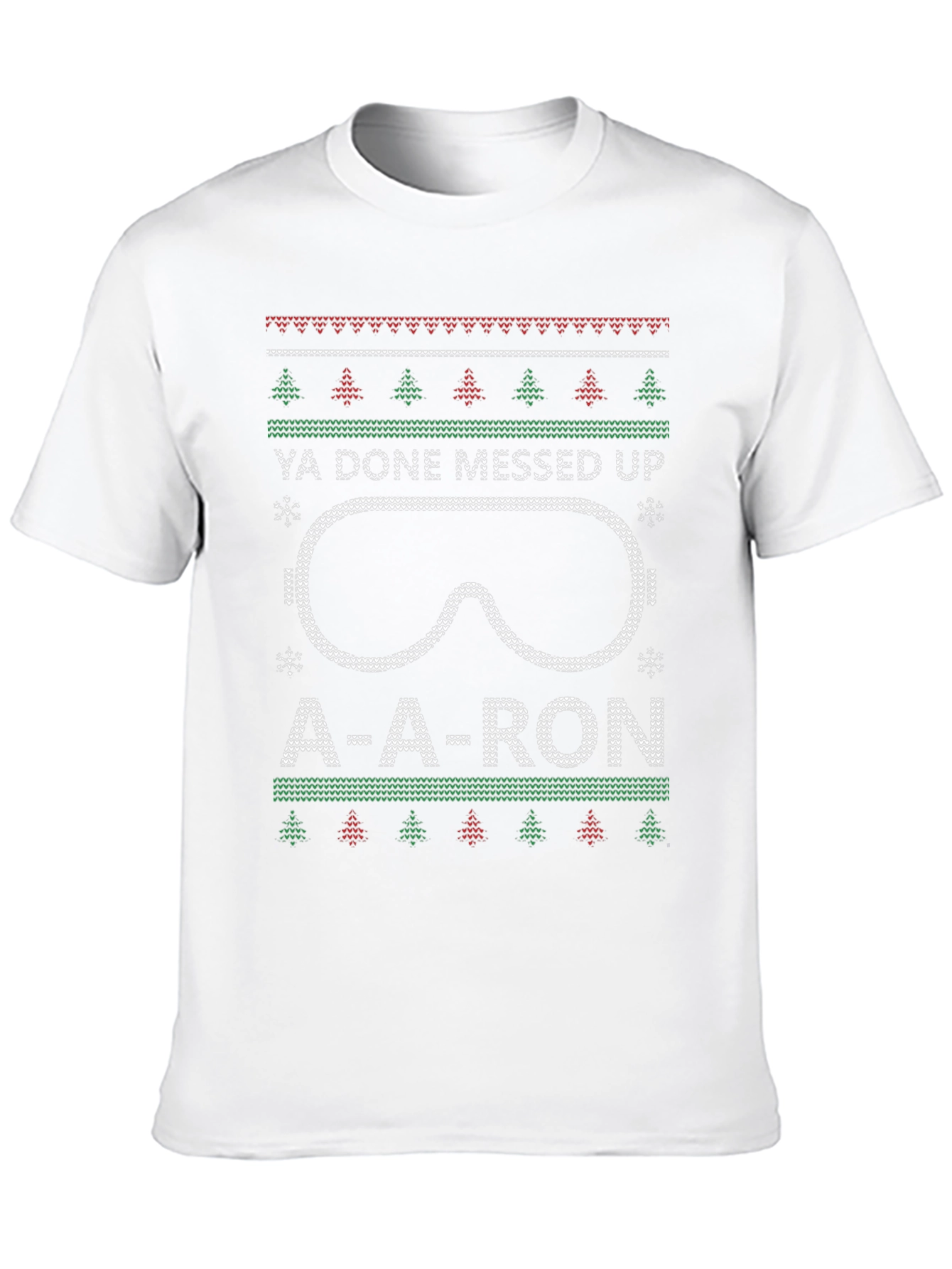 Ya Done Messed Up A-A-Ron Ugly Christmas T-Shirt