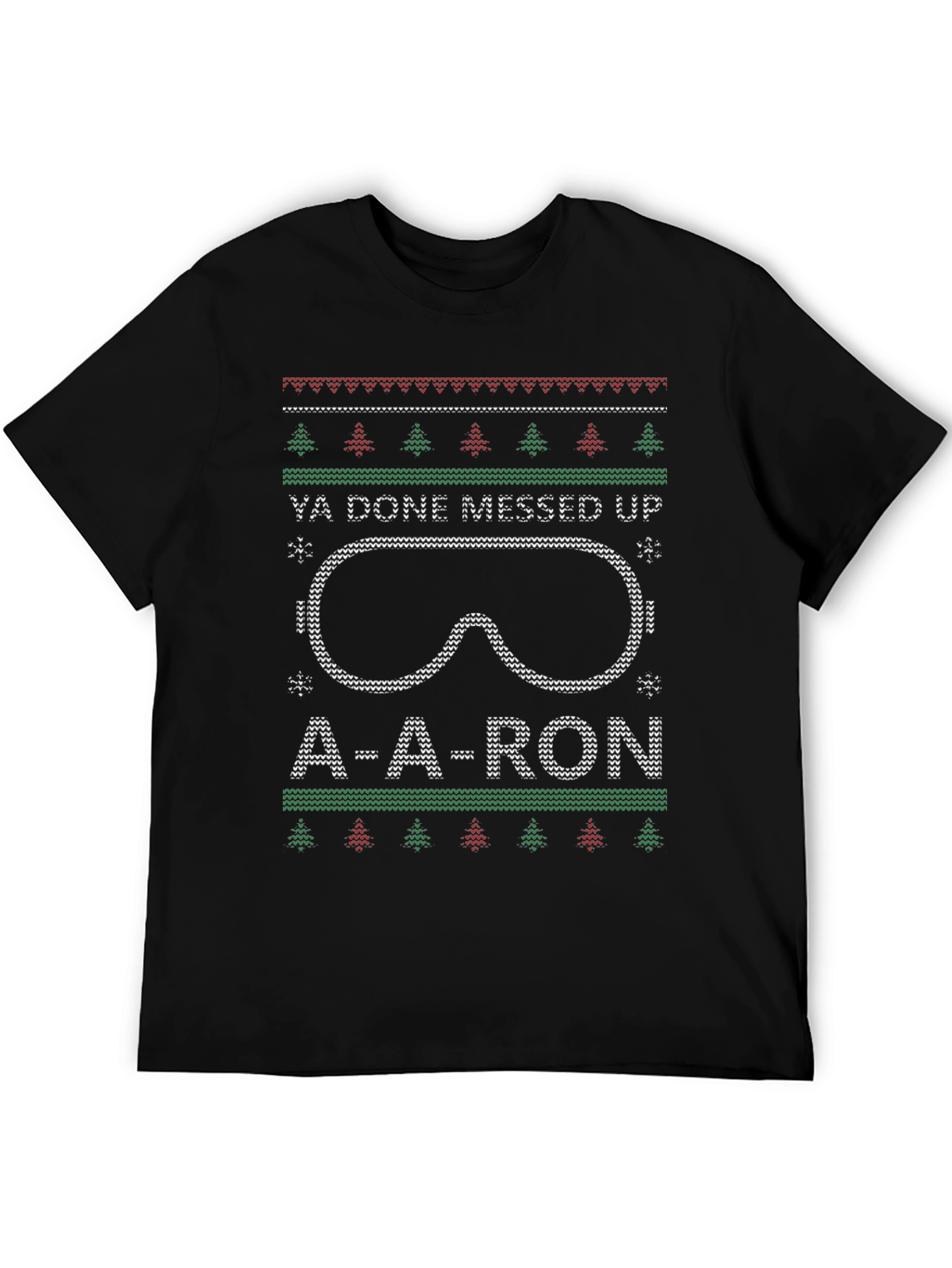 Ya Done Messed Up A-A-Ron Ugly Christmas T-Shirt