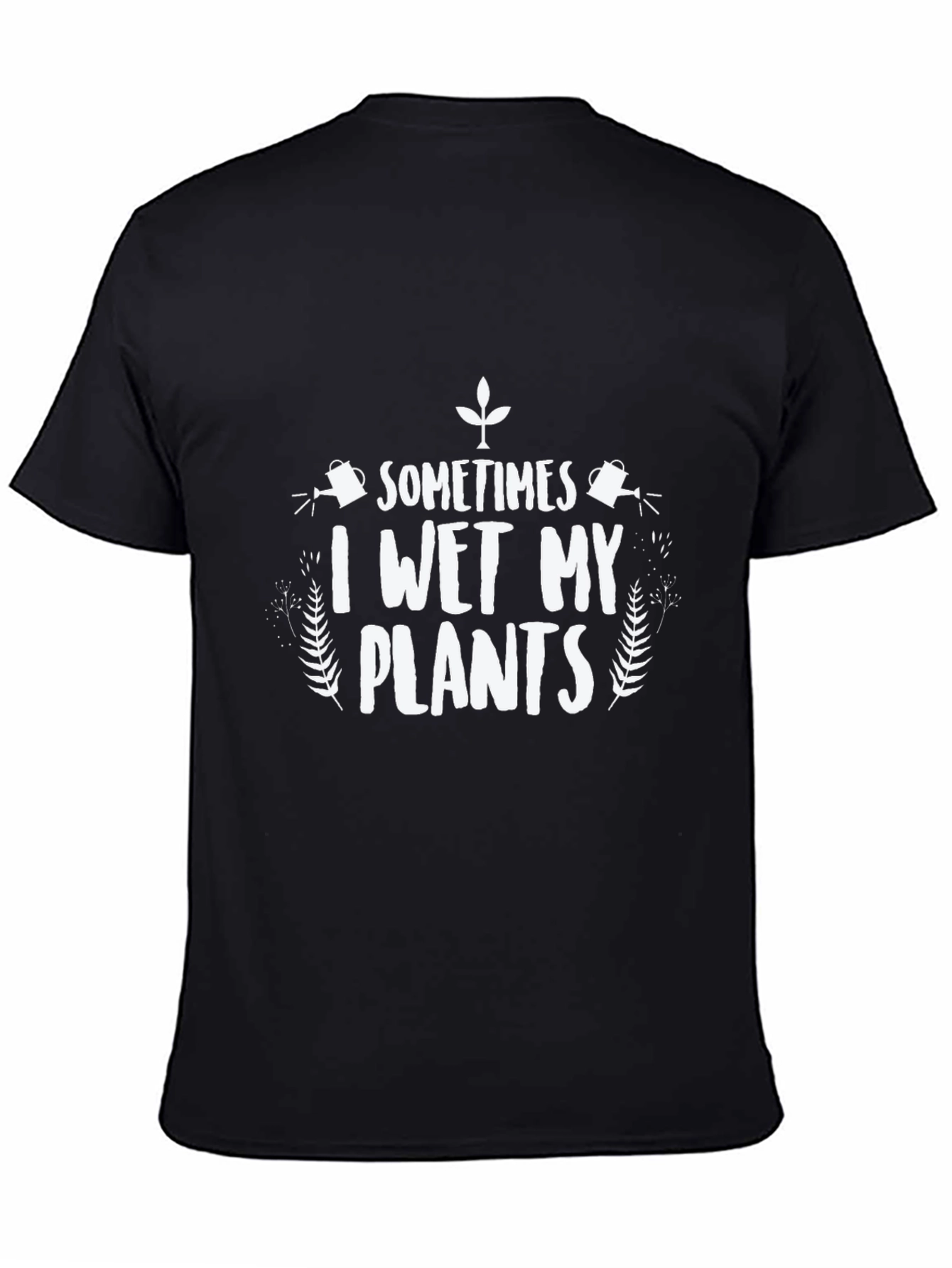 Funny I Wet My Plants Gardener T-Shirt