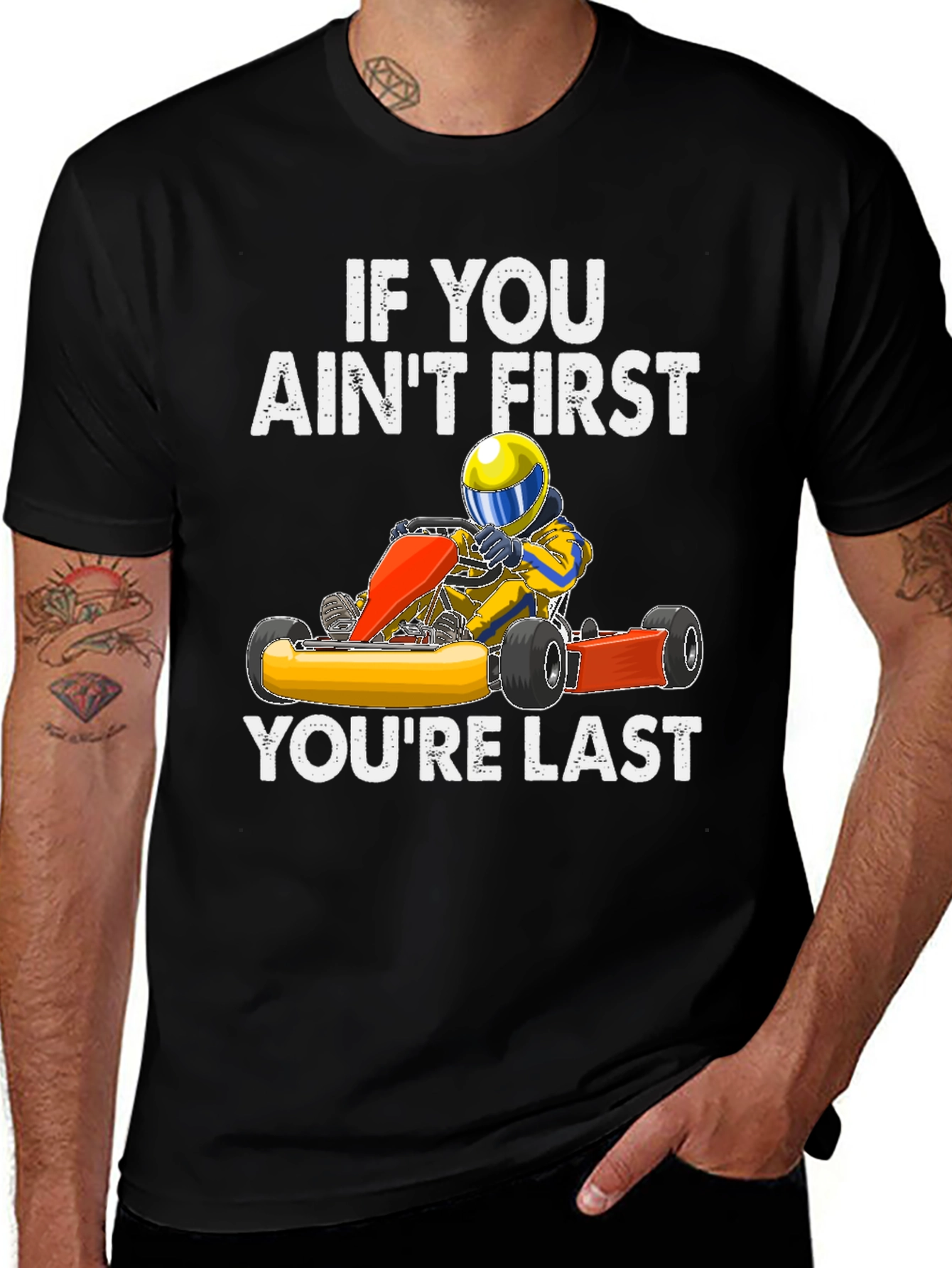 If You Aint First Go Kart T-Shirt