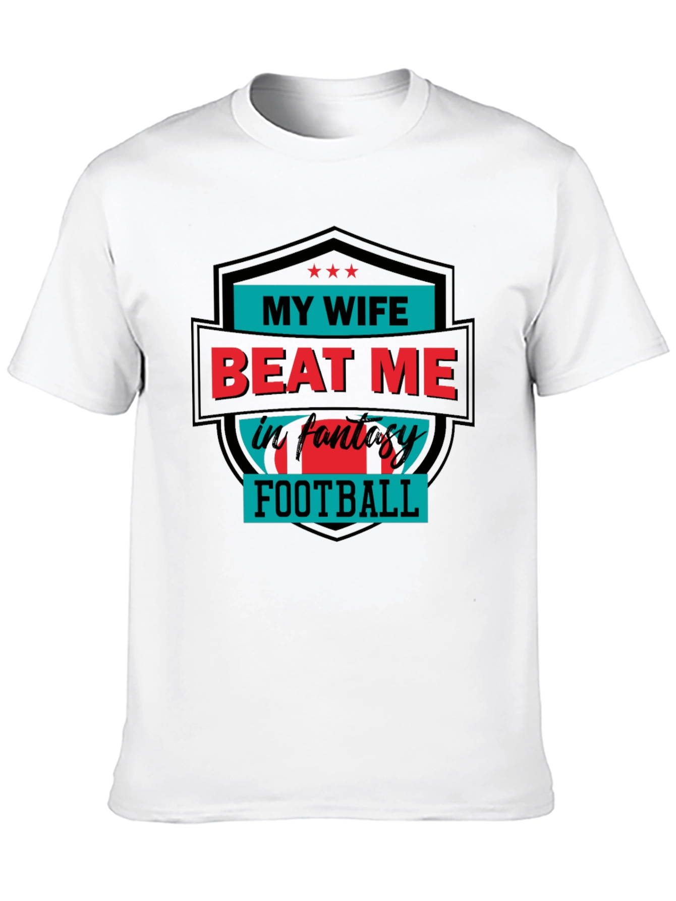My Wife Beat Me in Fantasy Football T-Shirt