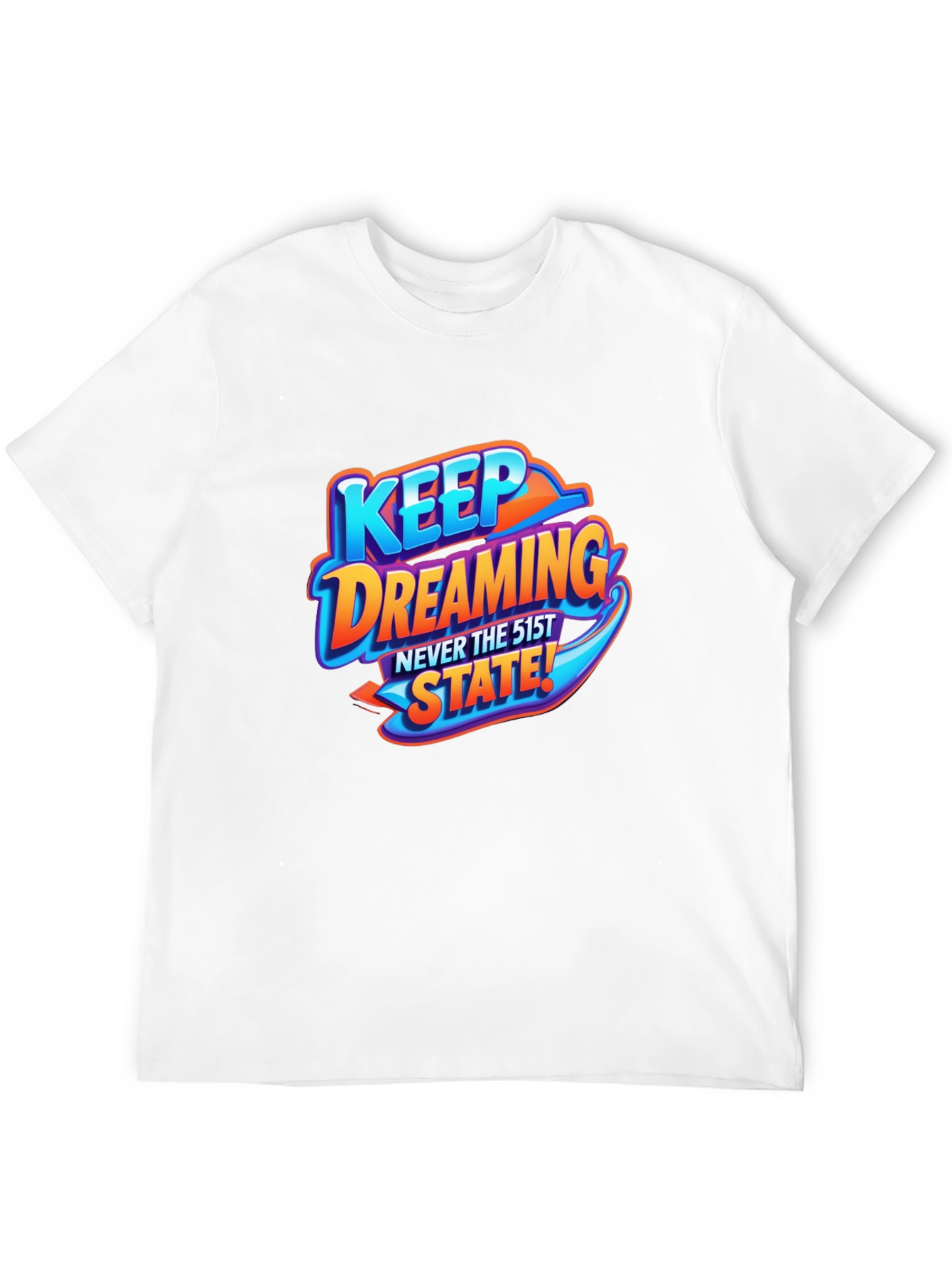 Keep Dreaming T-Shirt - Never the 51st State!