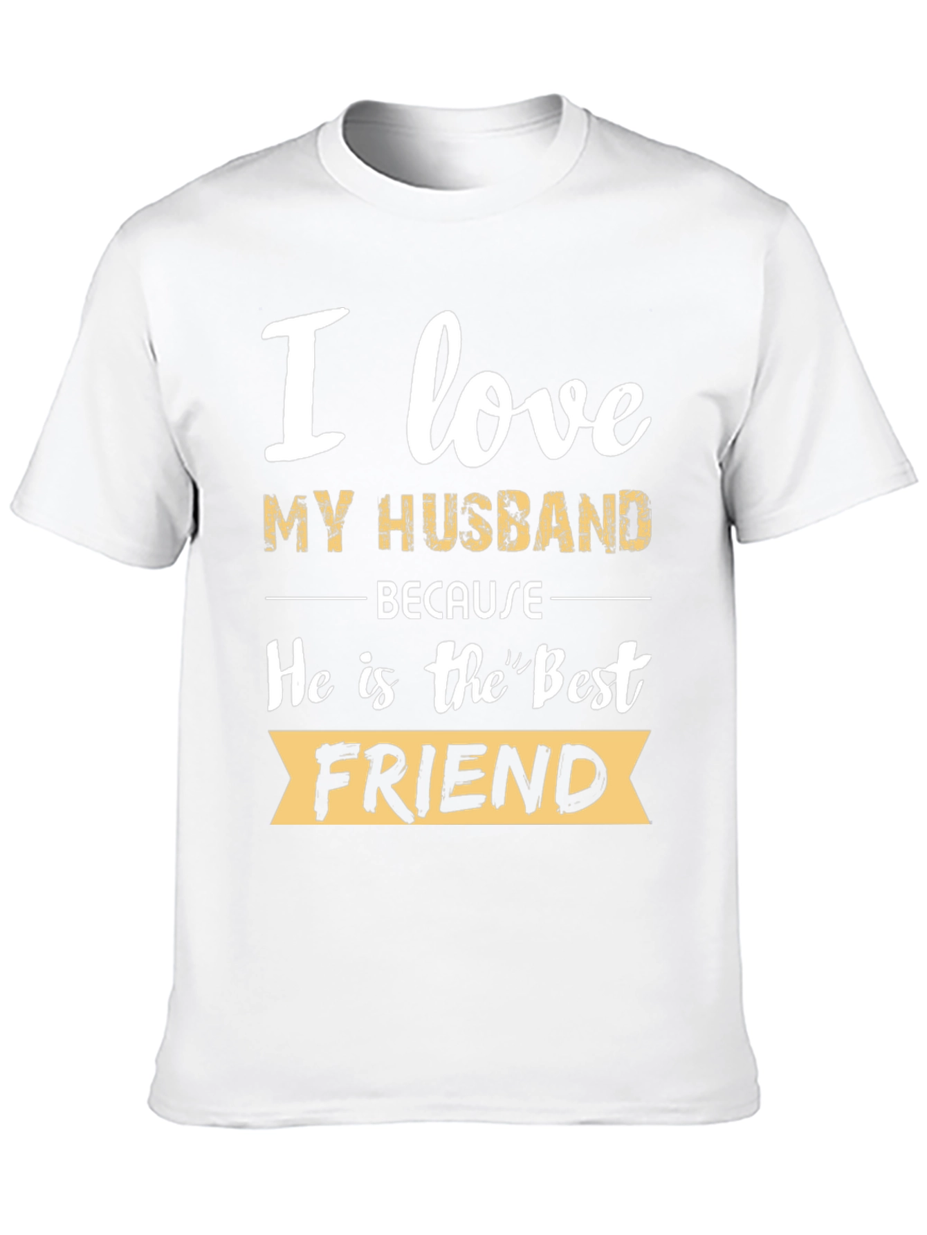 I Love My Husband T-Shirt - Best Friend