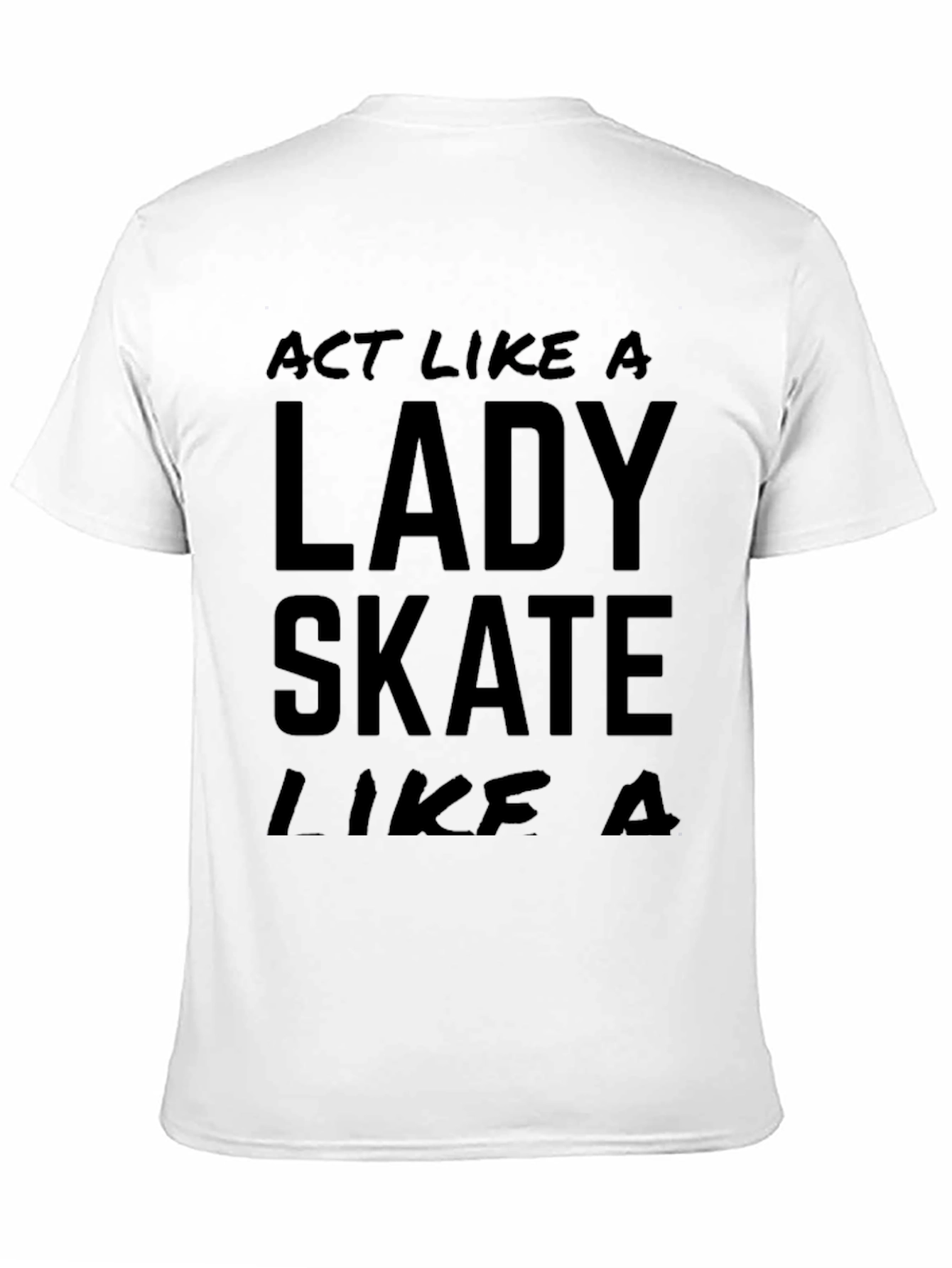 Act Like a Lady Skate Like A T-Shirt