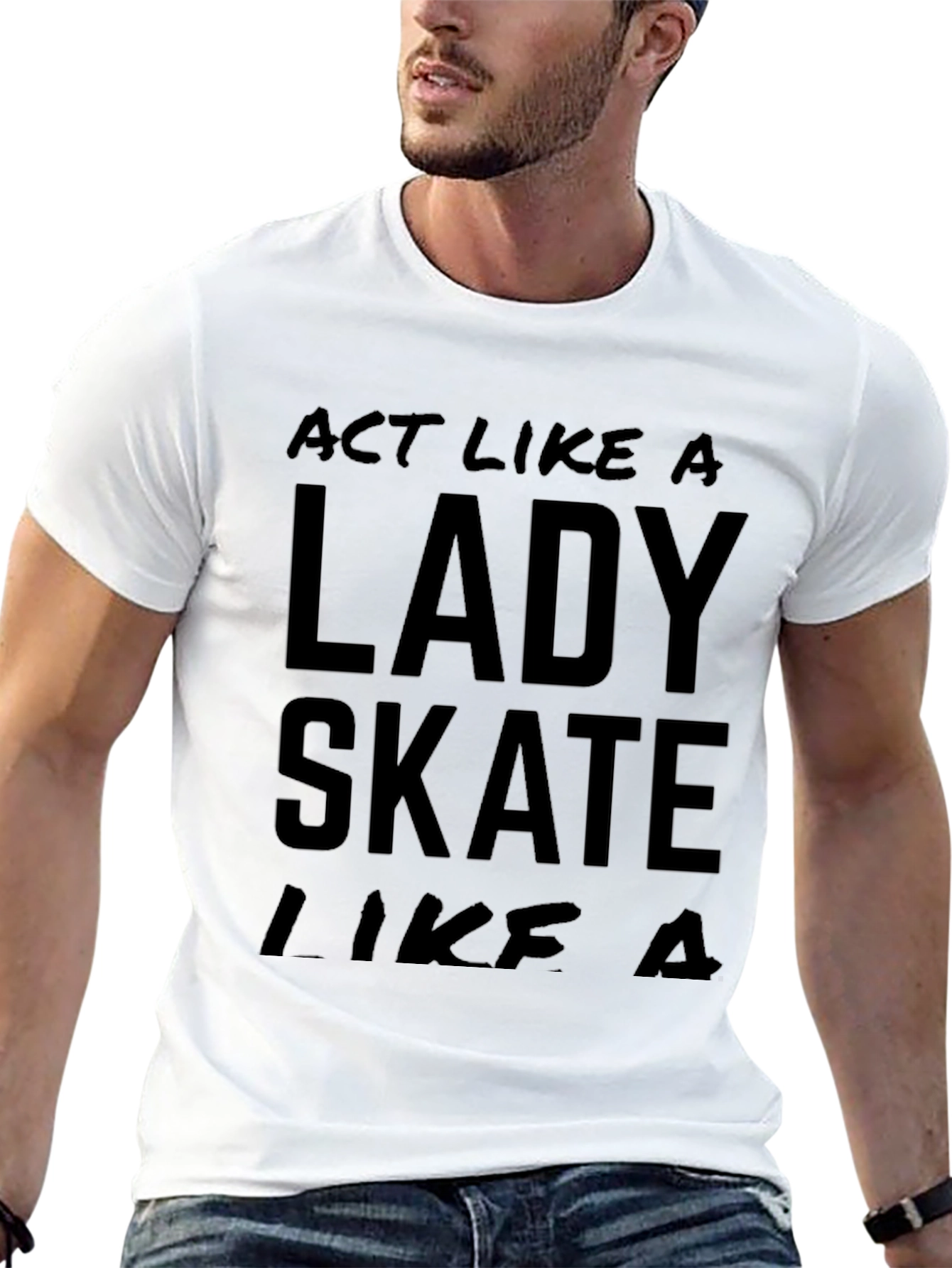Act Like a Lady Skate Like A T-Shirt