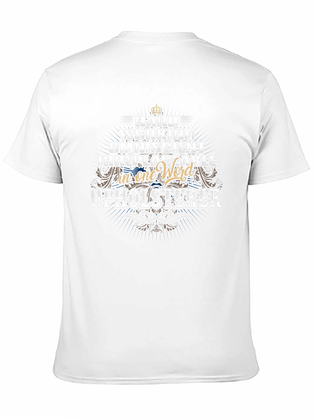 Upholsterer T-Shirt - Hard Working Omniscient Irreplaceable