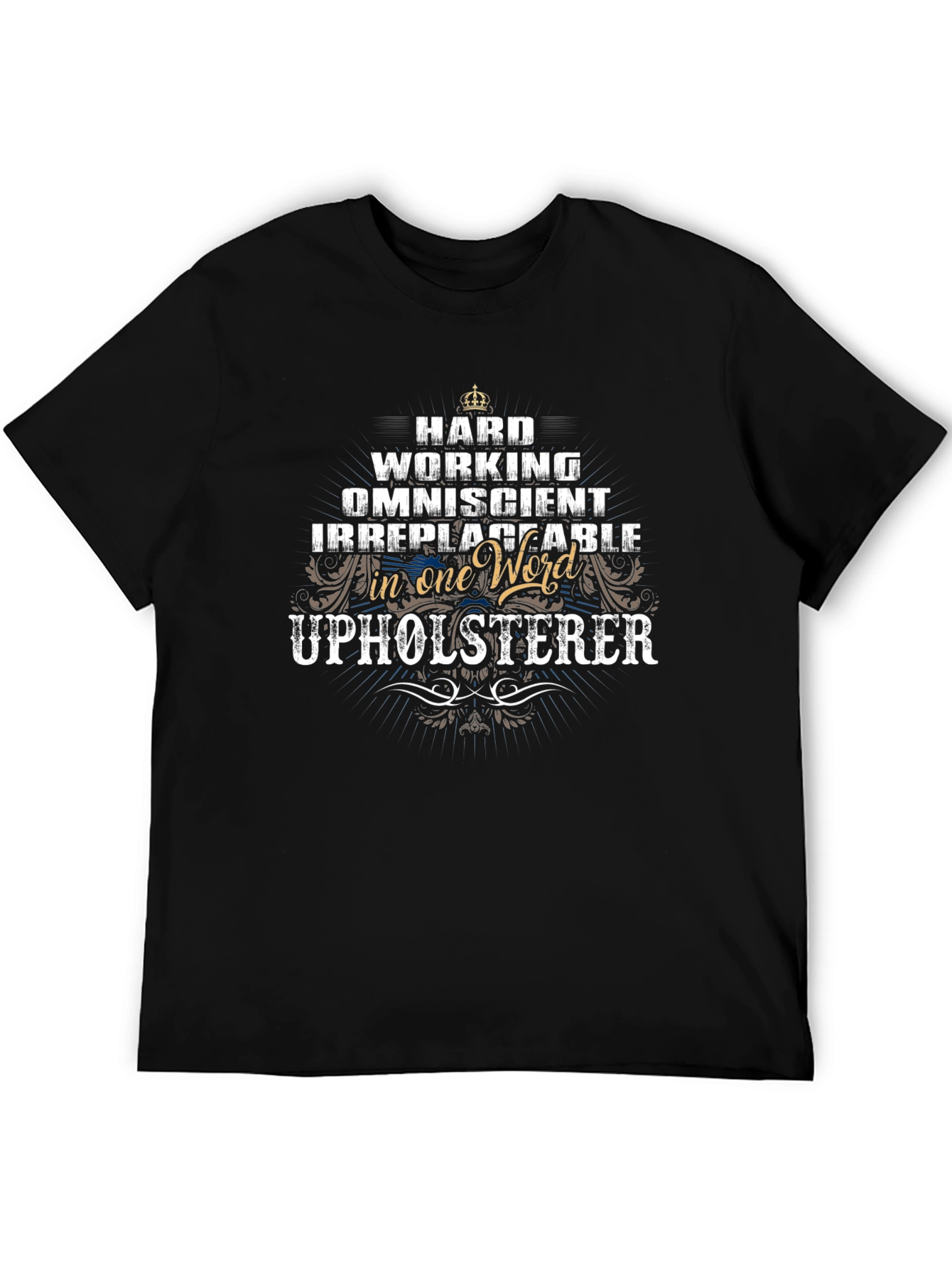 Upholsterer T-Shirt - Hard Working Omniscient Irreplaceable