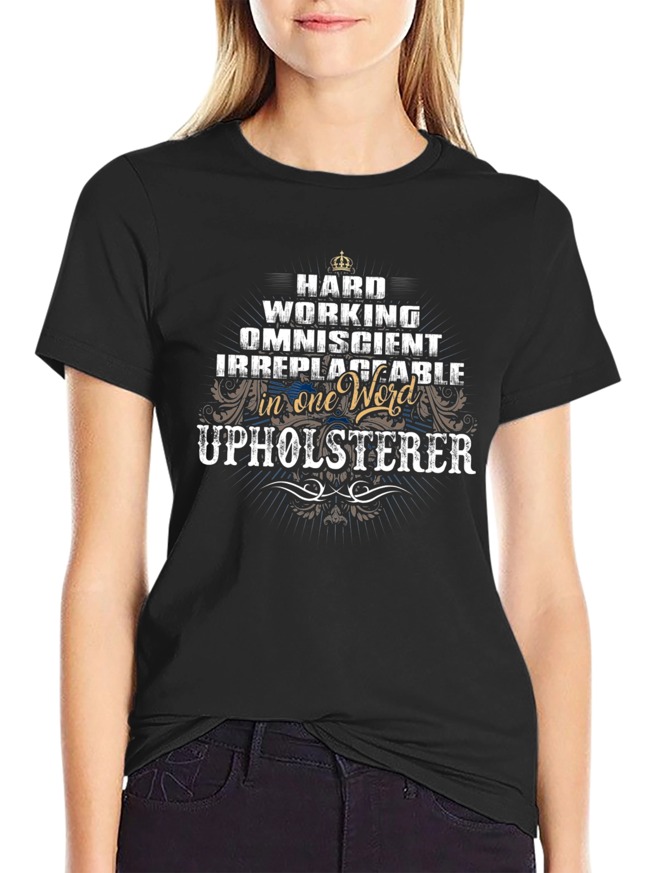 Upholsterer T-Shirt - Hard Working Omniscient Irreplaceable