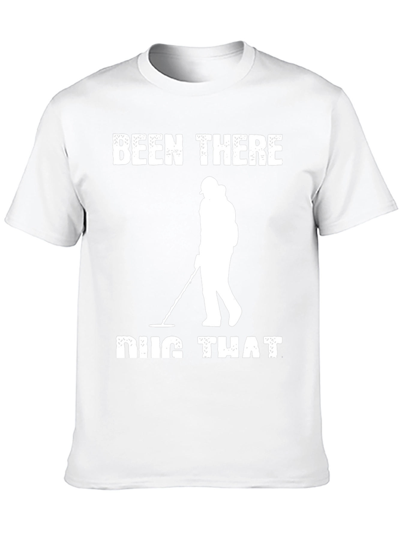 Been There Dug That T-Shirt Metal Detecting