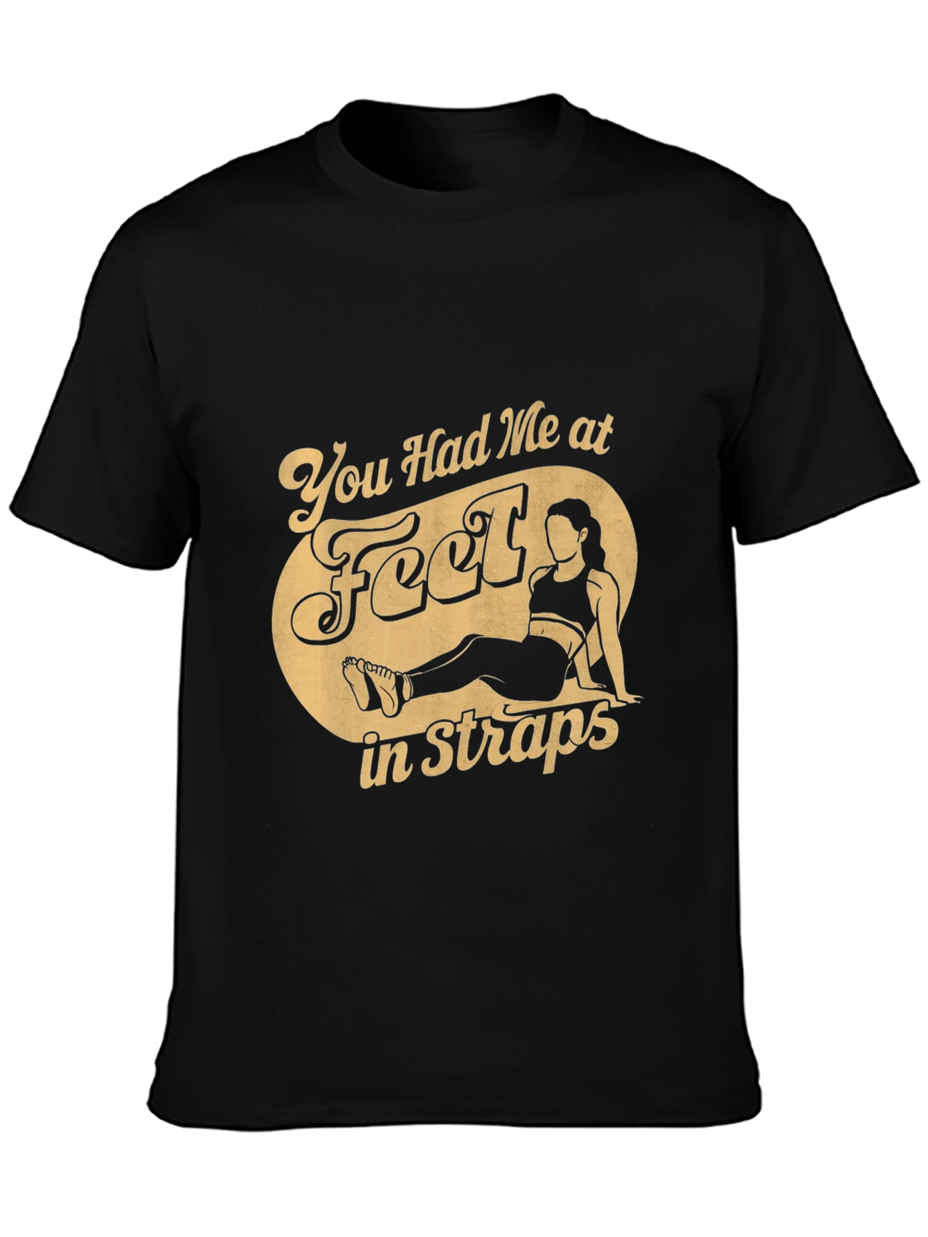 You Had Me at Feet in Straps T-Shirt