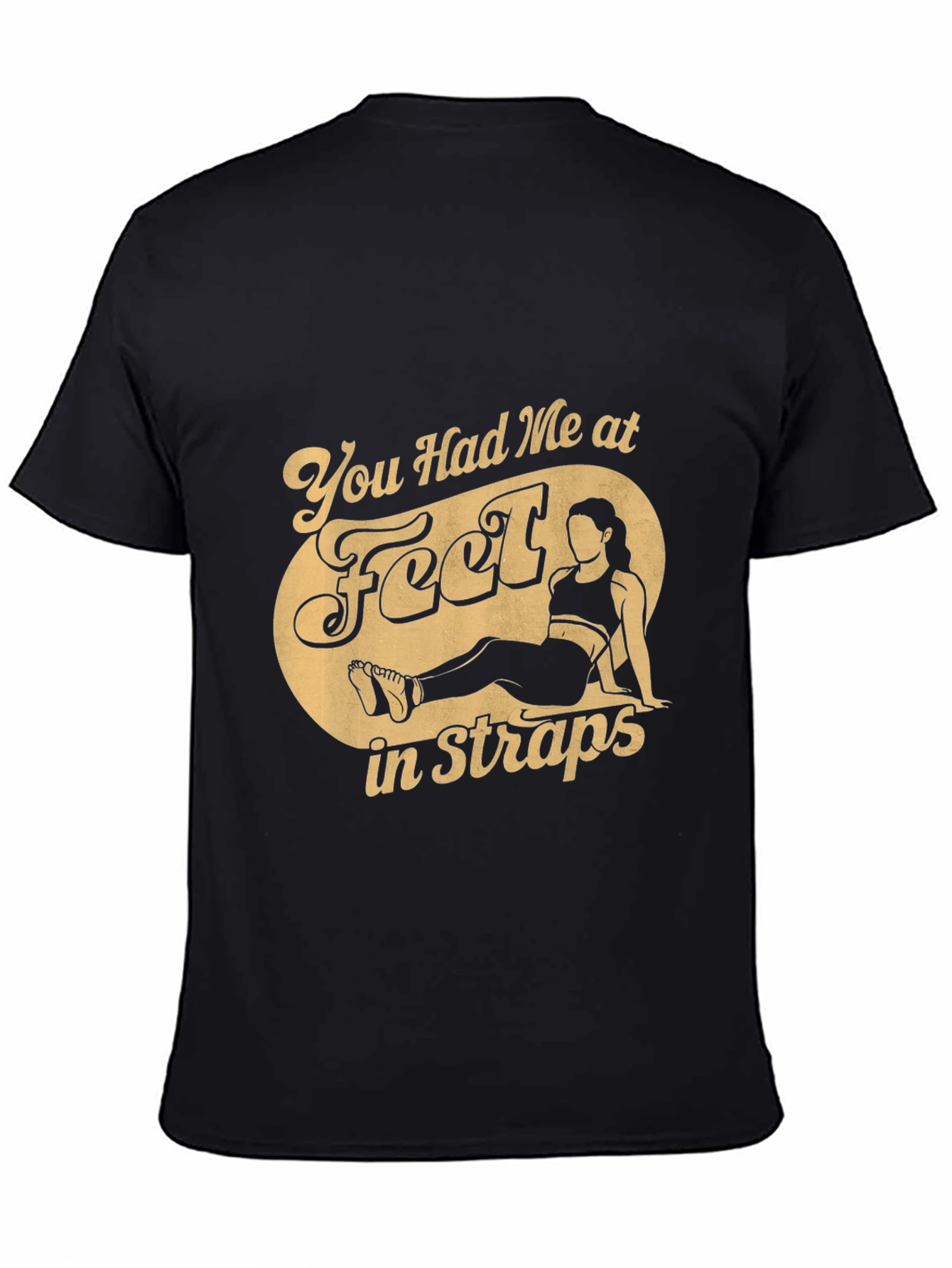 You Had Me at Feet in Straps T-Shirt