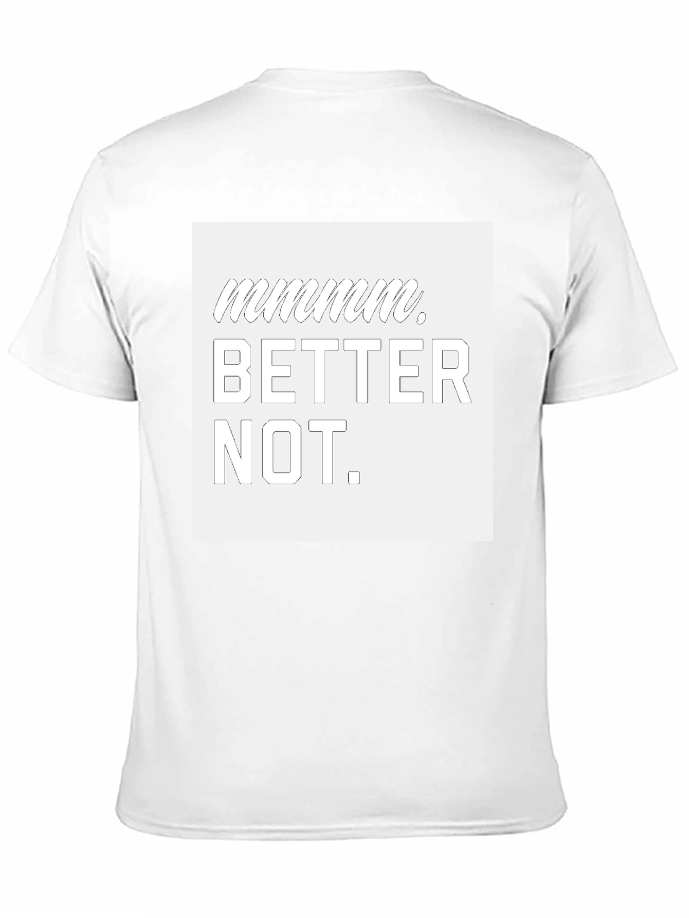 Mmmmmm Better Not Graphic T-Shirt