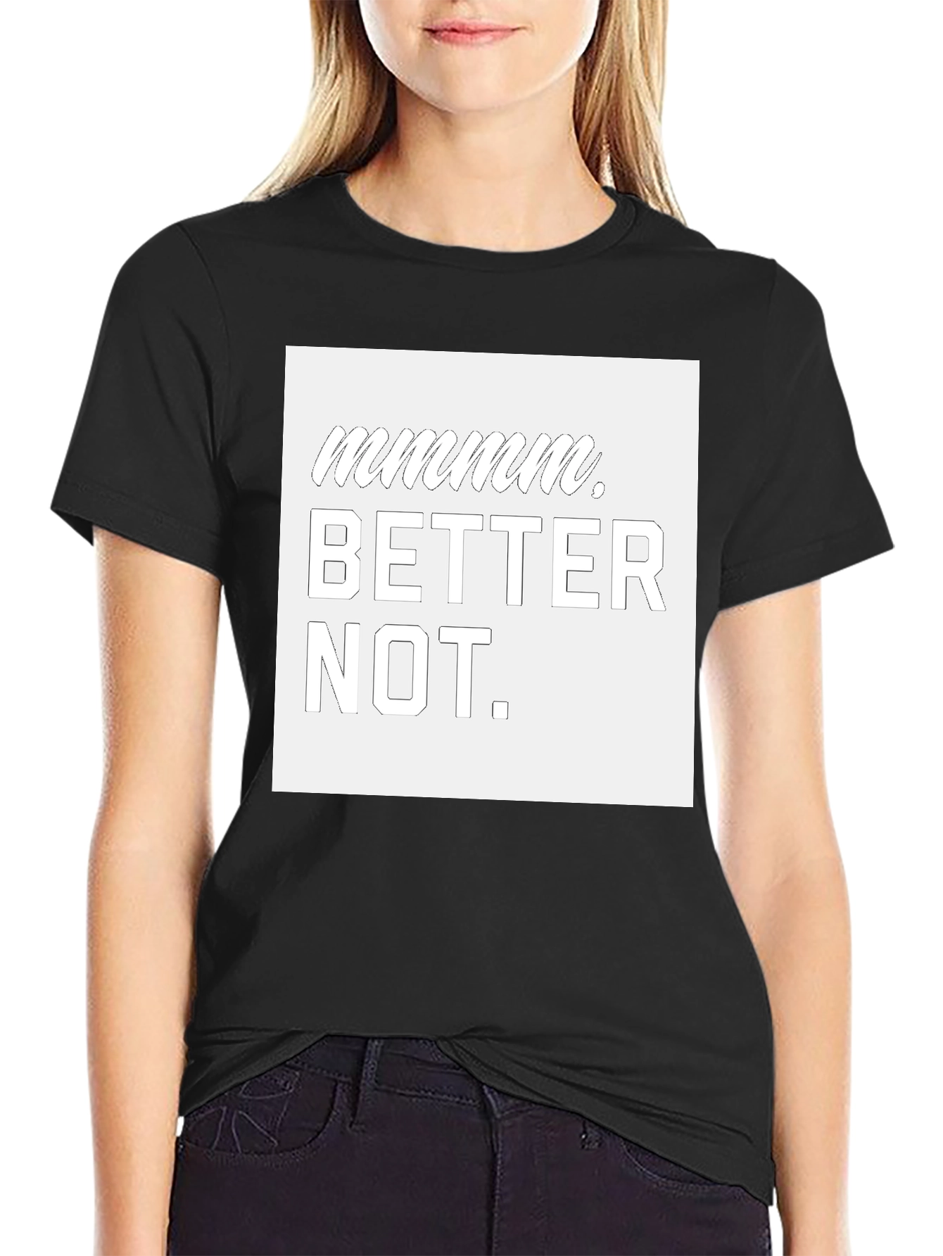 Mmmmmm Better Not Graphic T-Shirt