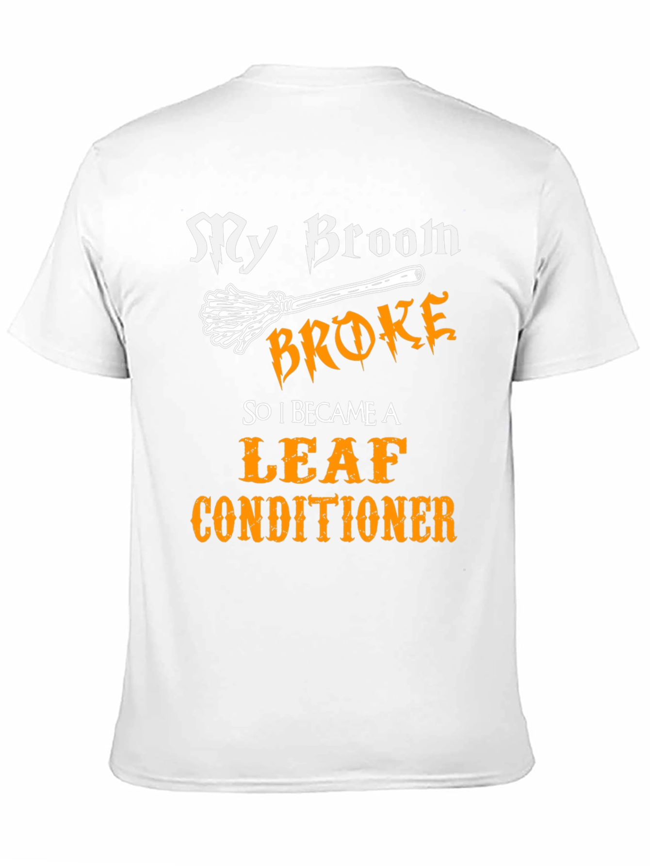 My Broom Broke Leaf Conditioner Funny Halloween T-Shirt