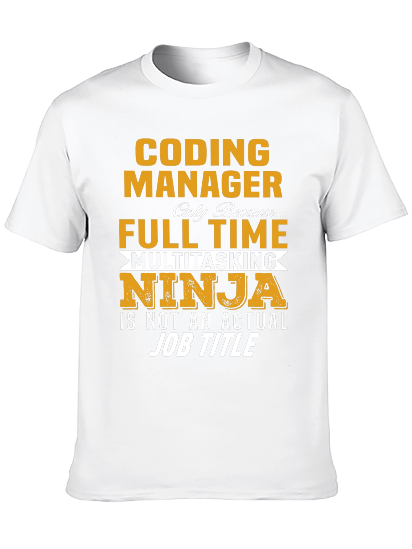 Coding Manager T-Shirt - Full Time Multitasking Ninja