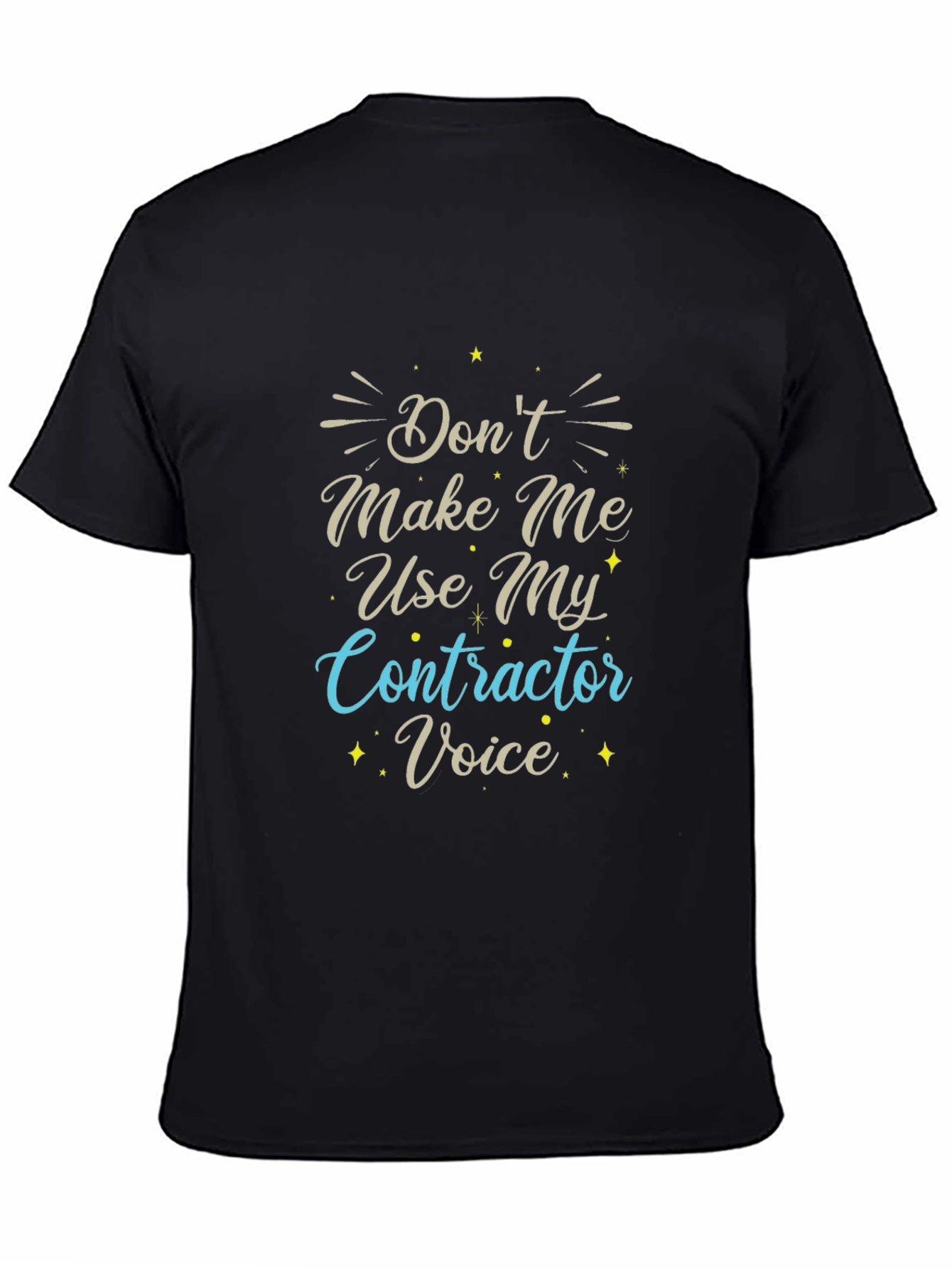 Dont Make Me Use My Contractor Voice T-Shirt