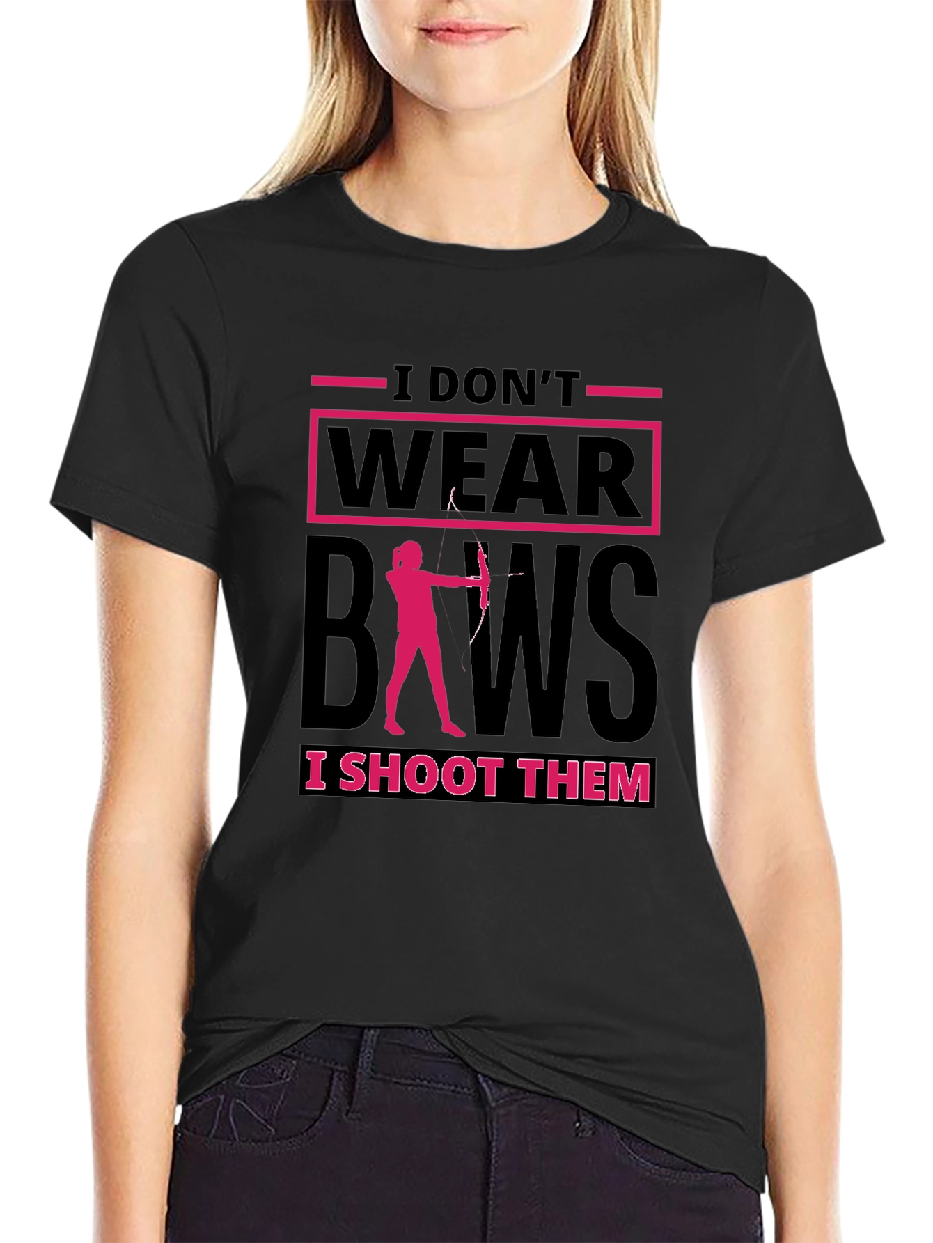 Archery T-Shirt: I Dont Wear Bows I Shoot Them!