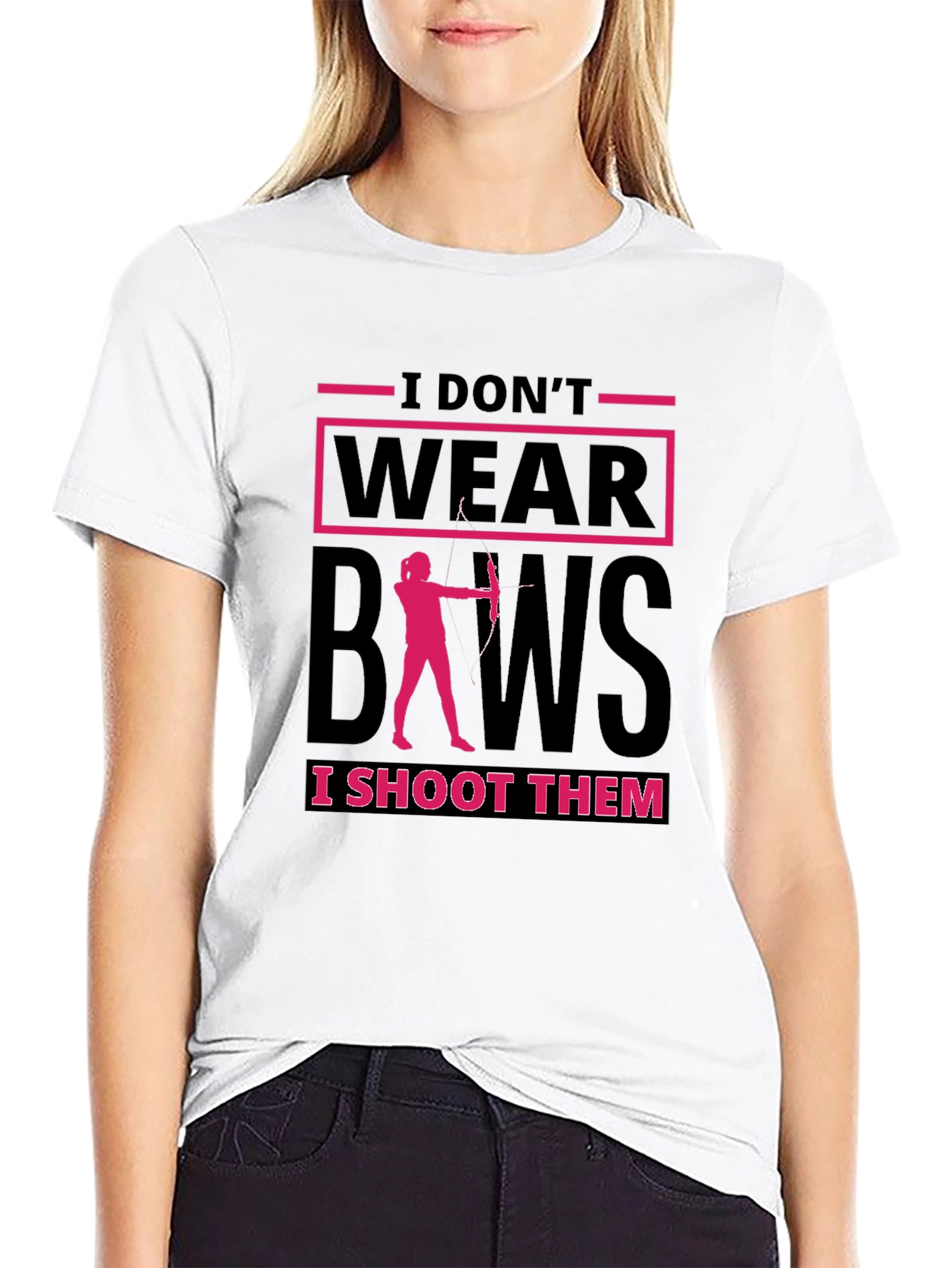 Archery T-Shirt: I Dont Wear Bows I Shoot Them!