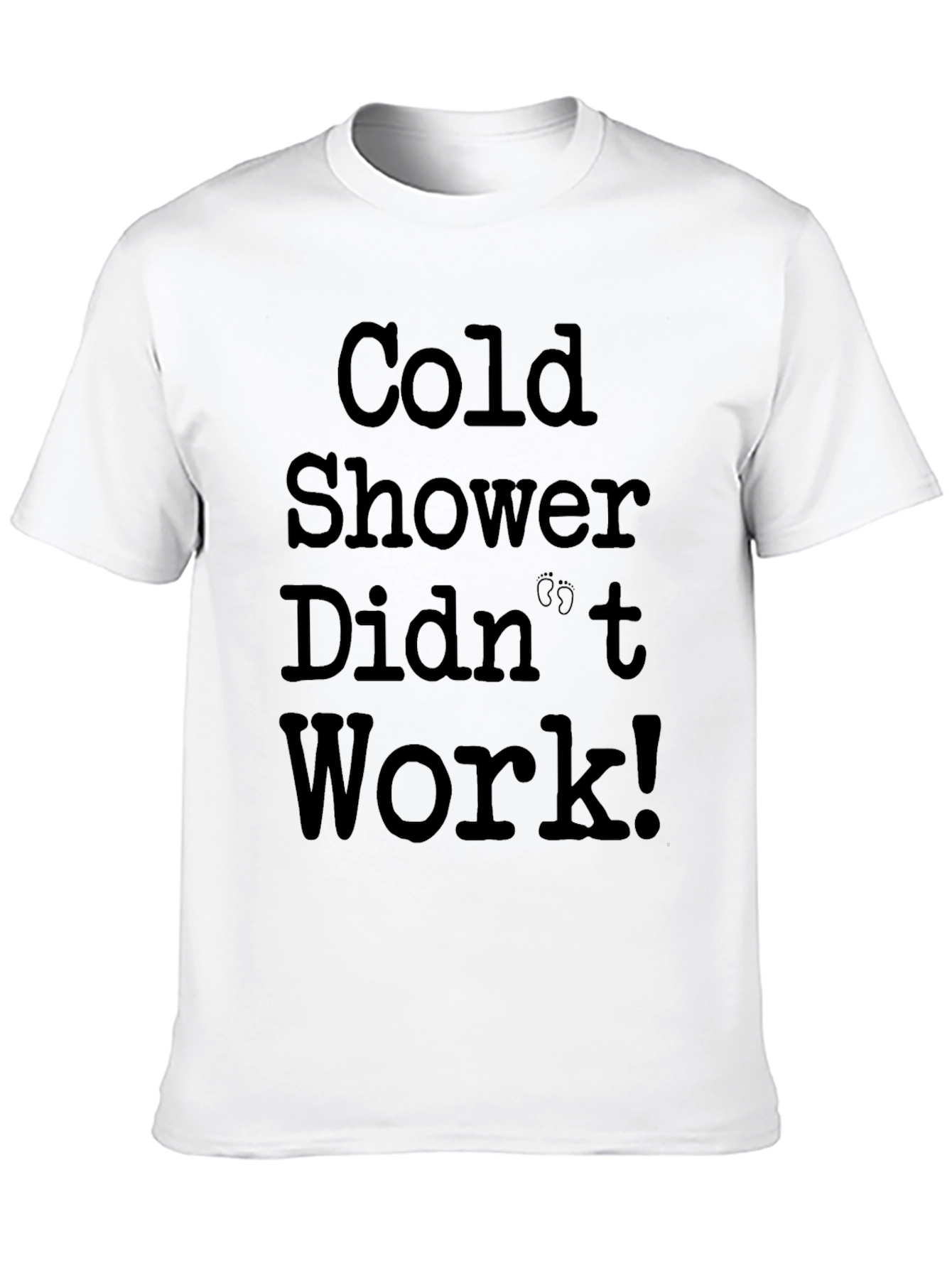 Cold Shower Didnt Work! Mens Graphic T-Shirt