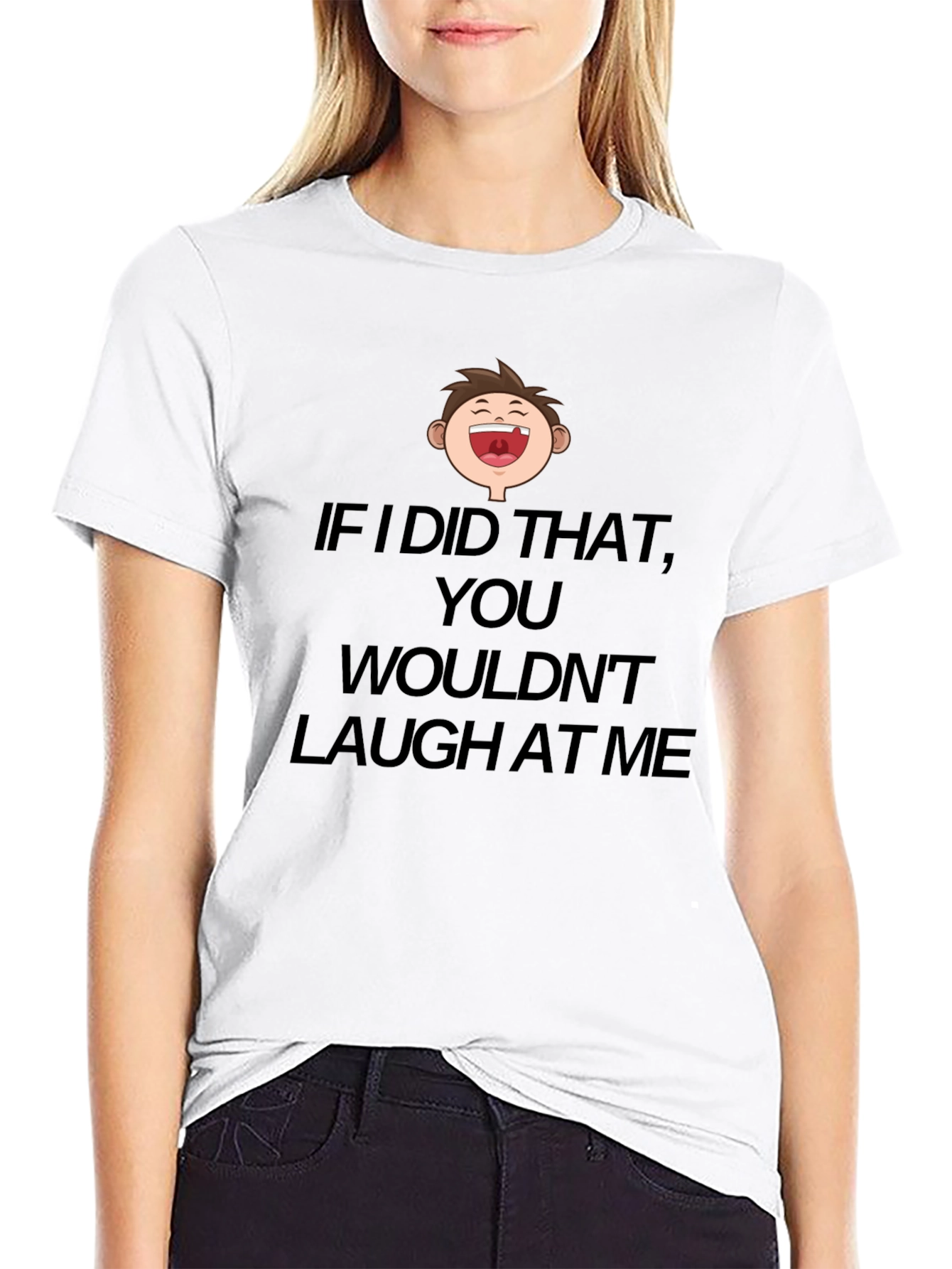 Funny Laugh At Me Graphic T-Shirt