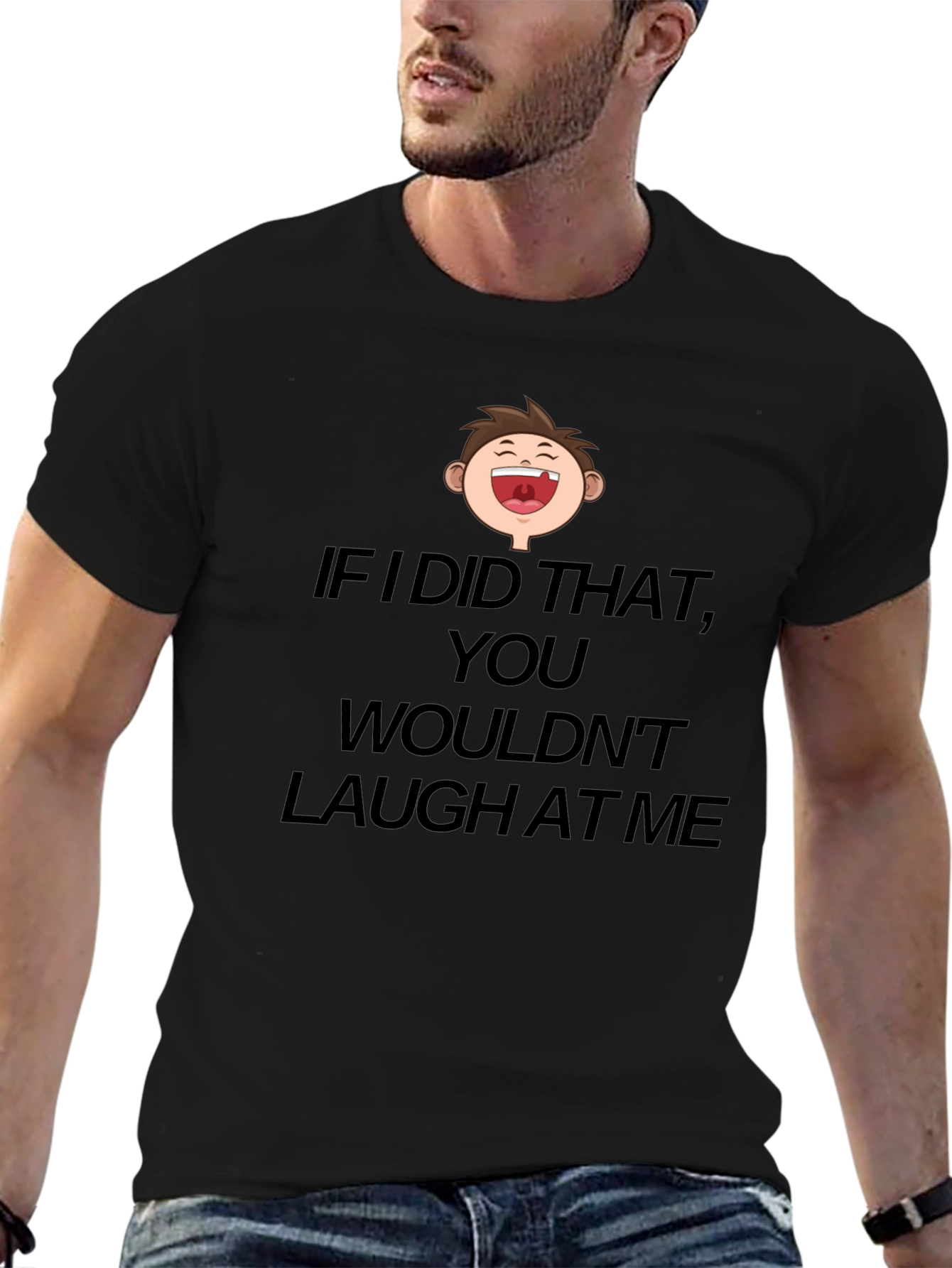 Funny Laugh At Me Graphic T-Shirt