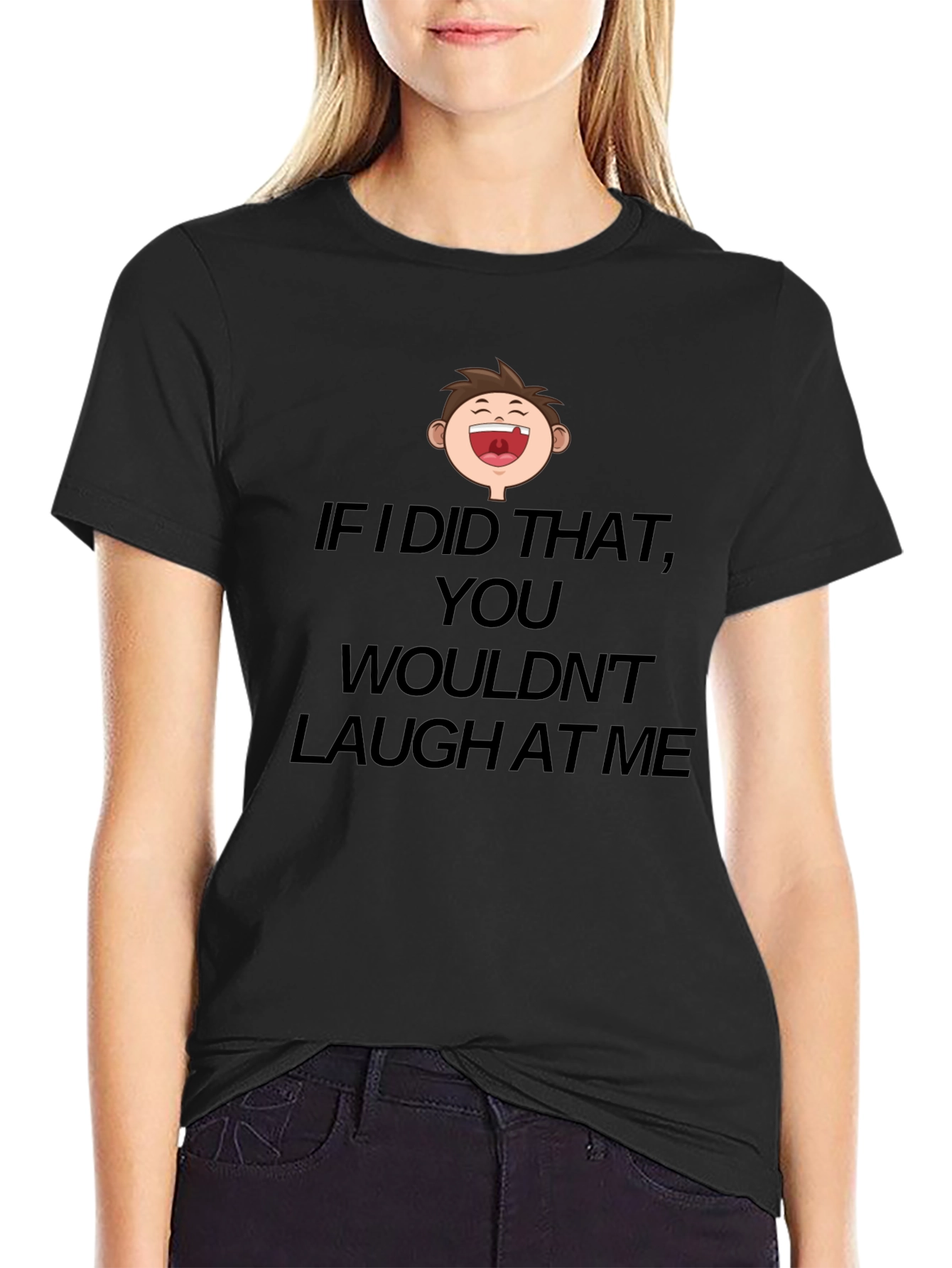 Funny Laugh At Me Graphic T-Shirt