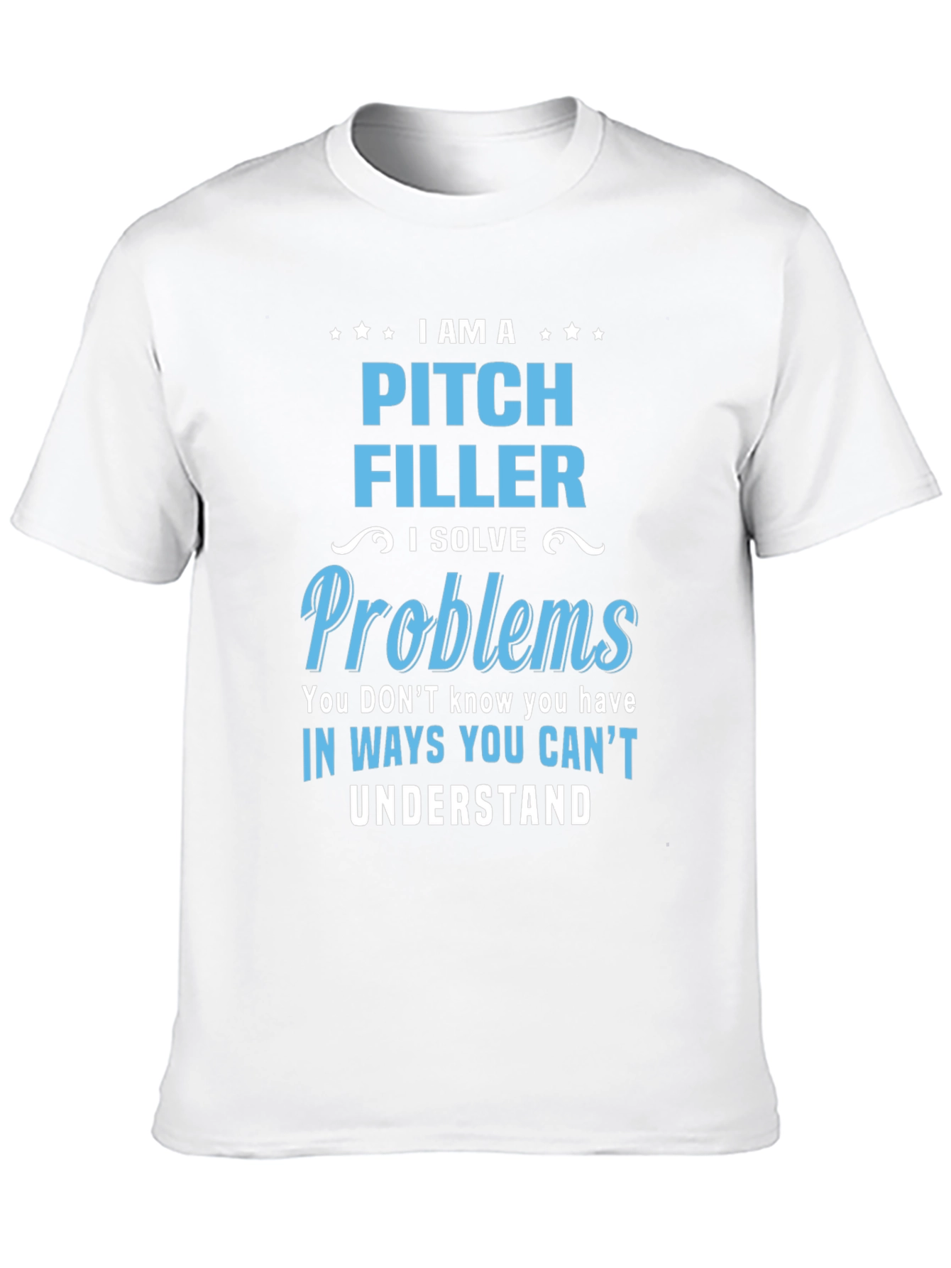 Pitch Filler T-Shirt - I Solve Problems