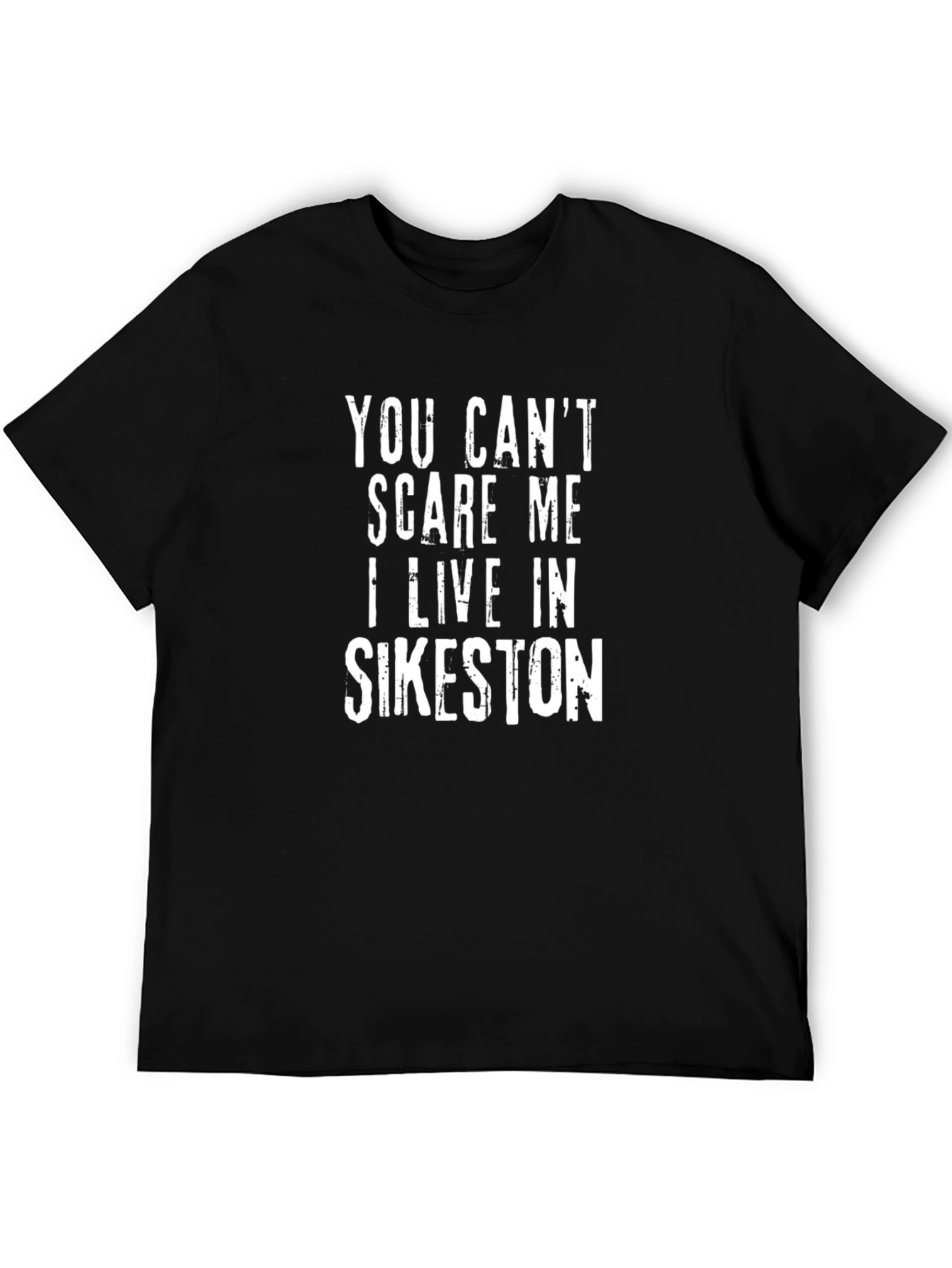 Funny Sikeston Resident T-Shirt - You Cant Scare Me!