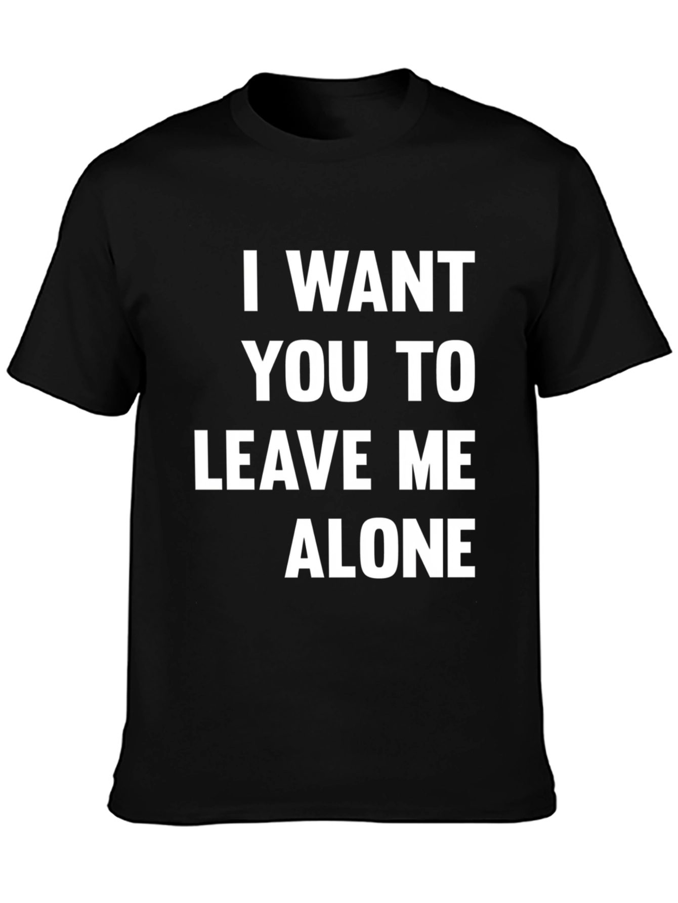 I Want You To Leave Me Alone T-Shirt