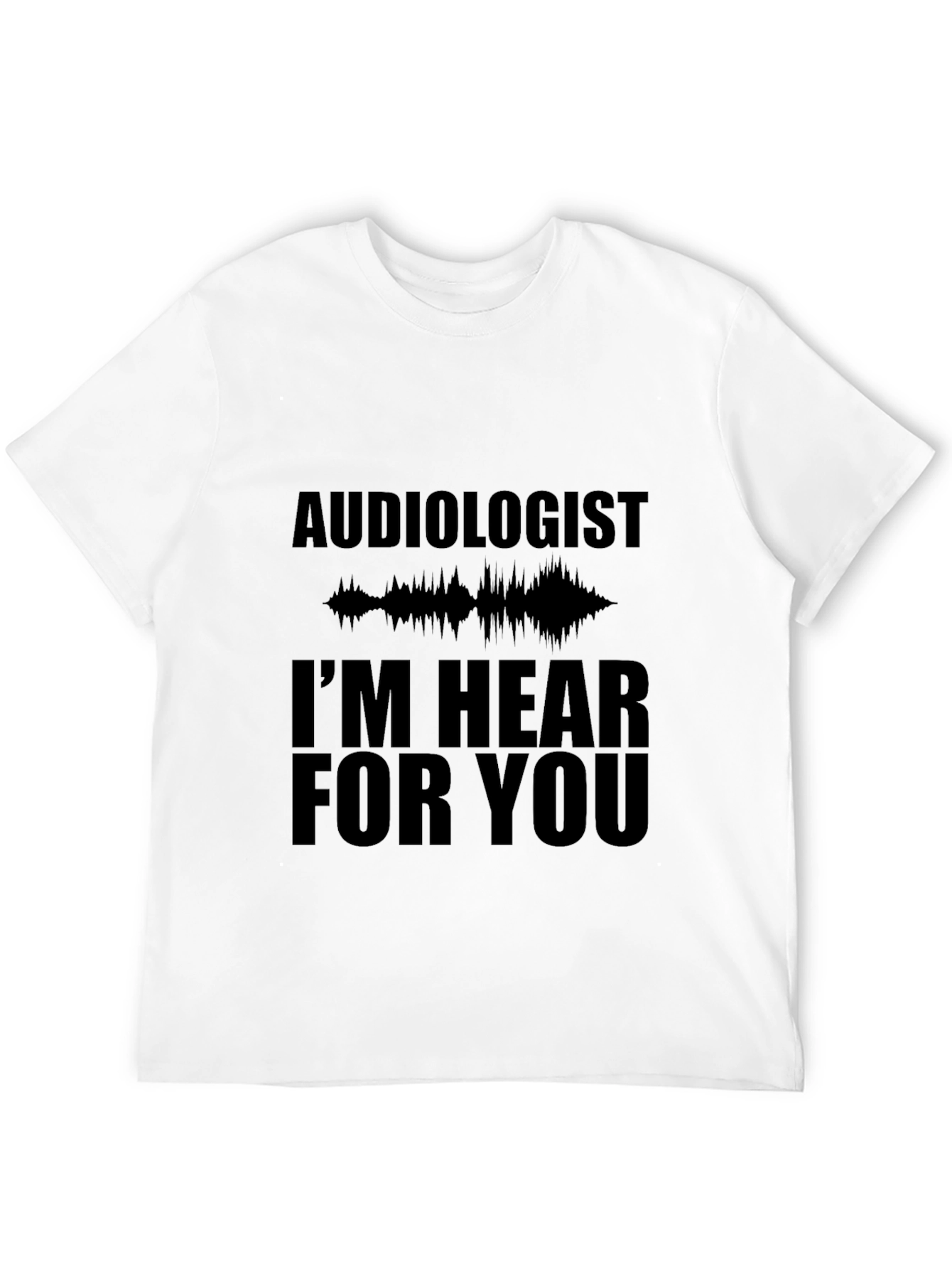 Audiologist Hear For You Black T-Shirt