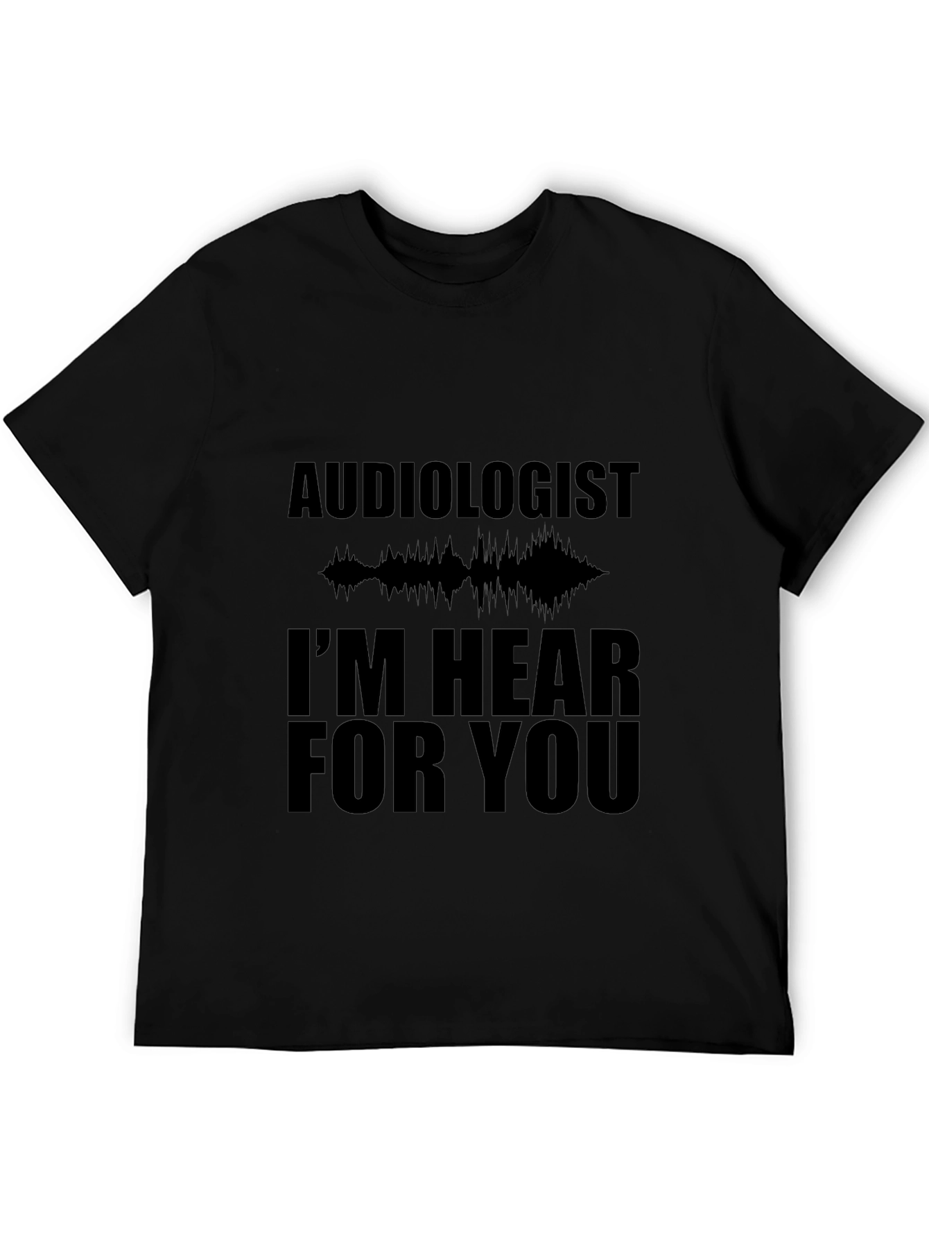 Audiologist Hear For You Black T-Shirt